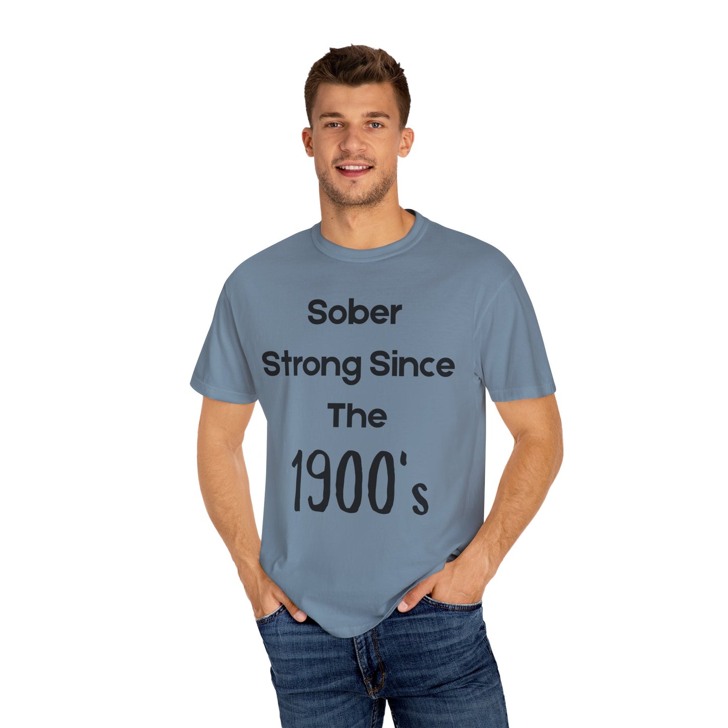 'Sober Strong Since the 1900s' T-shirt | Unisex Garment-Dyed Tee for Recovery, Recovery Awareness, Casual Wear, Sobriety
