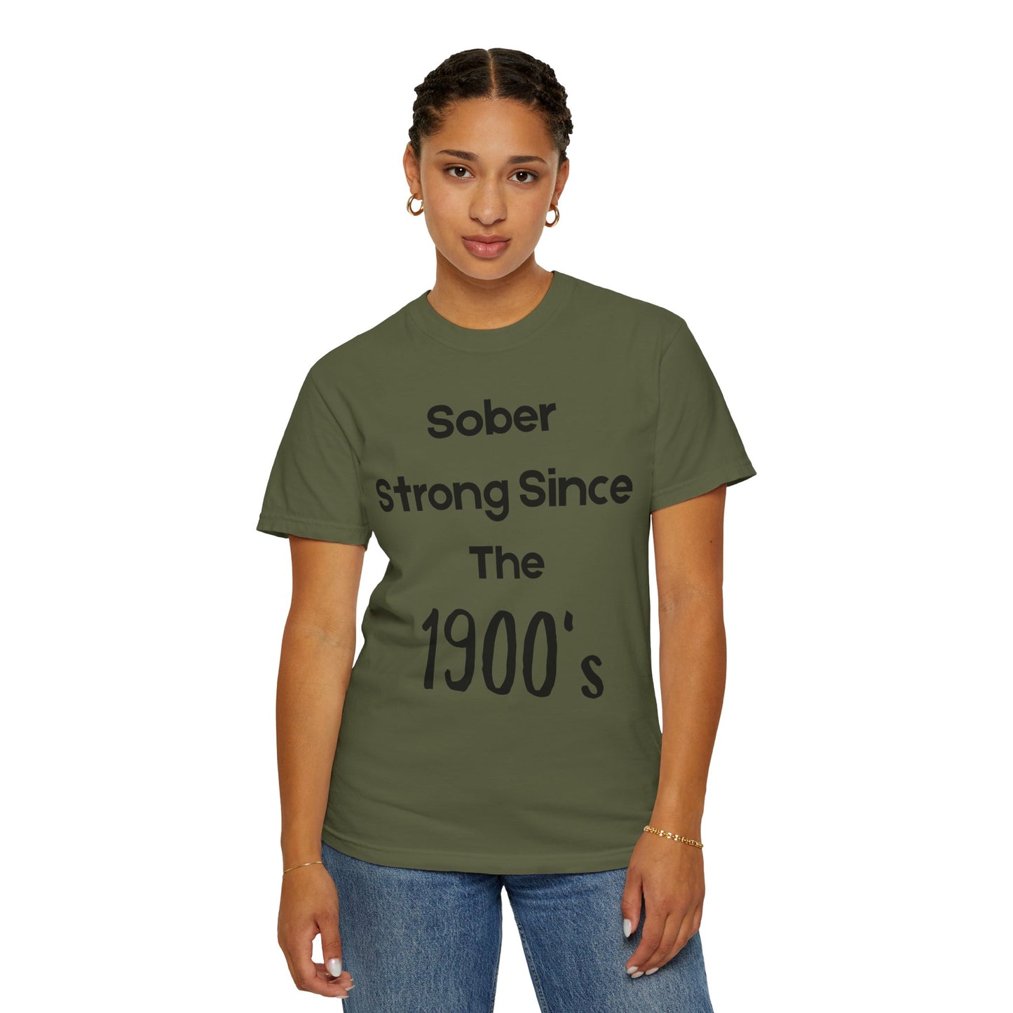 'Sober Strong Since the 1900s' T-shirt | Unisex Garment-Dyed Tee for Recovery, Recovery Awareness, Casual Wear, Sobriety