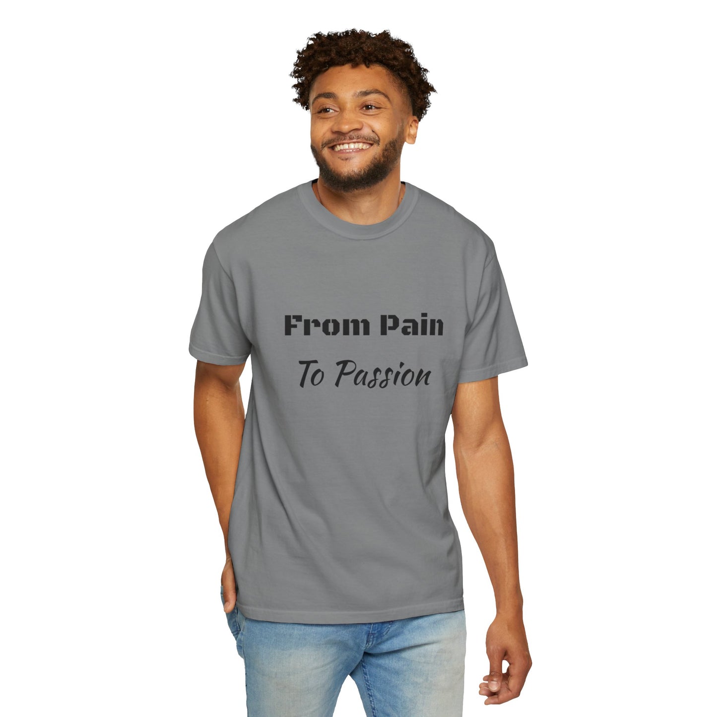 'From Pain To Passion' - Unisex Graphic Shirt, Positive Vibes, Casual Wear