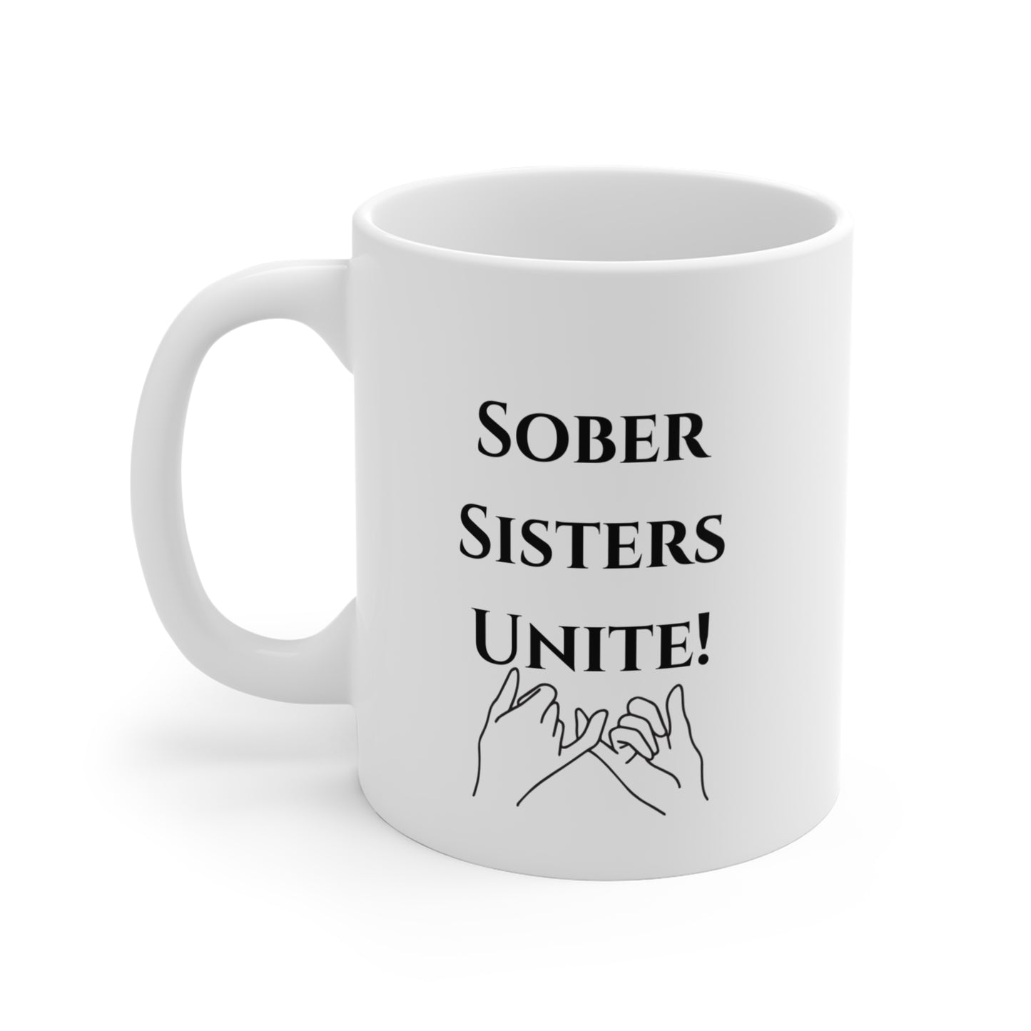 "Sober Sisters Unite" with Hands- Sobriety Mug 11oz