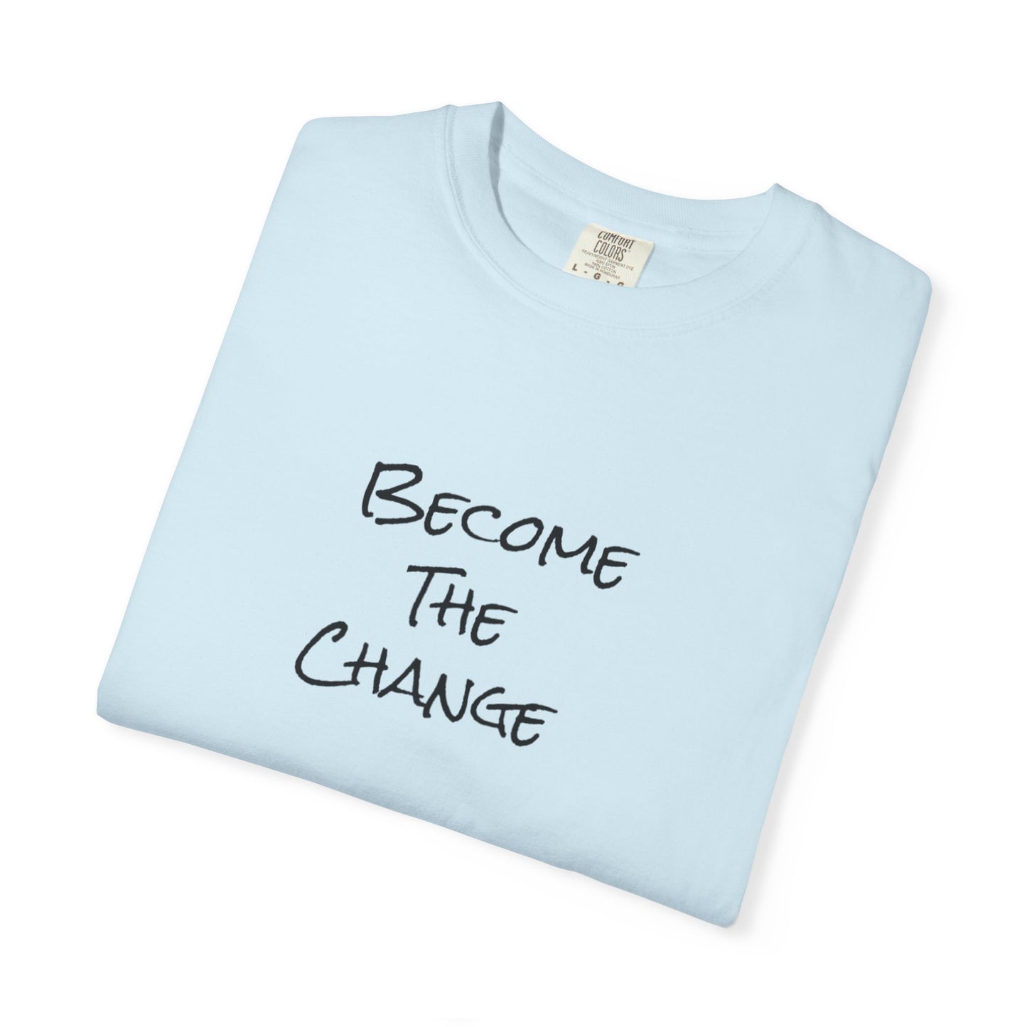 'Become The Change' -  Unisex Graphic Shirt, Positive Vibes, Casual Wear