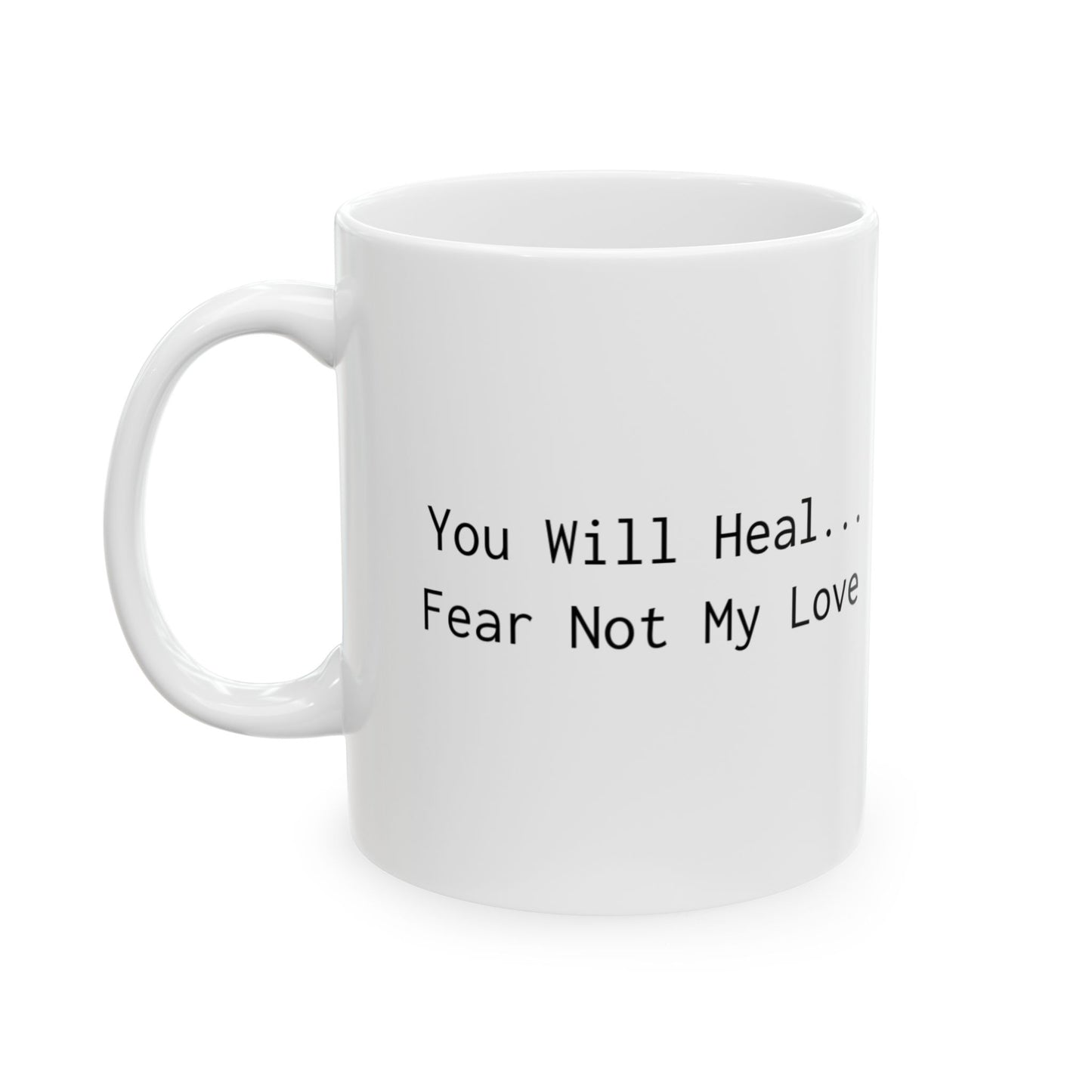 Inspirational Ceramic Mug - "Heal... My Love. Fear Not" - Perfect Gift for Loved Ones