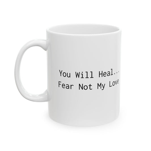 Inspirational Ceramic Mug - "Heal... My Love. Fear Not" - Perfect Gift for Loved Ones