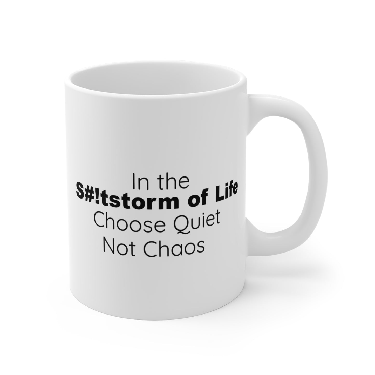 Inspirational Coffee Mug - "In the S#!tstorm of Life, Choose Quiet Not Chaos" - 11oz
