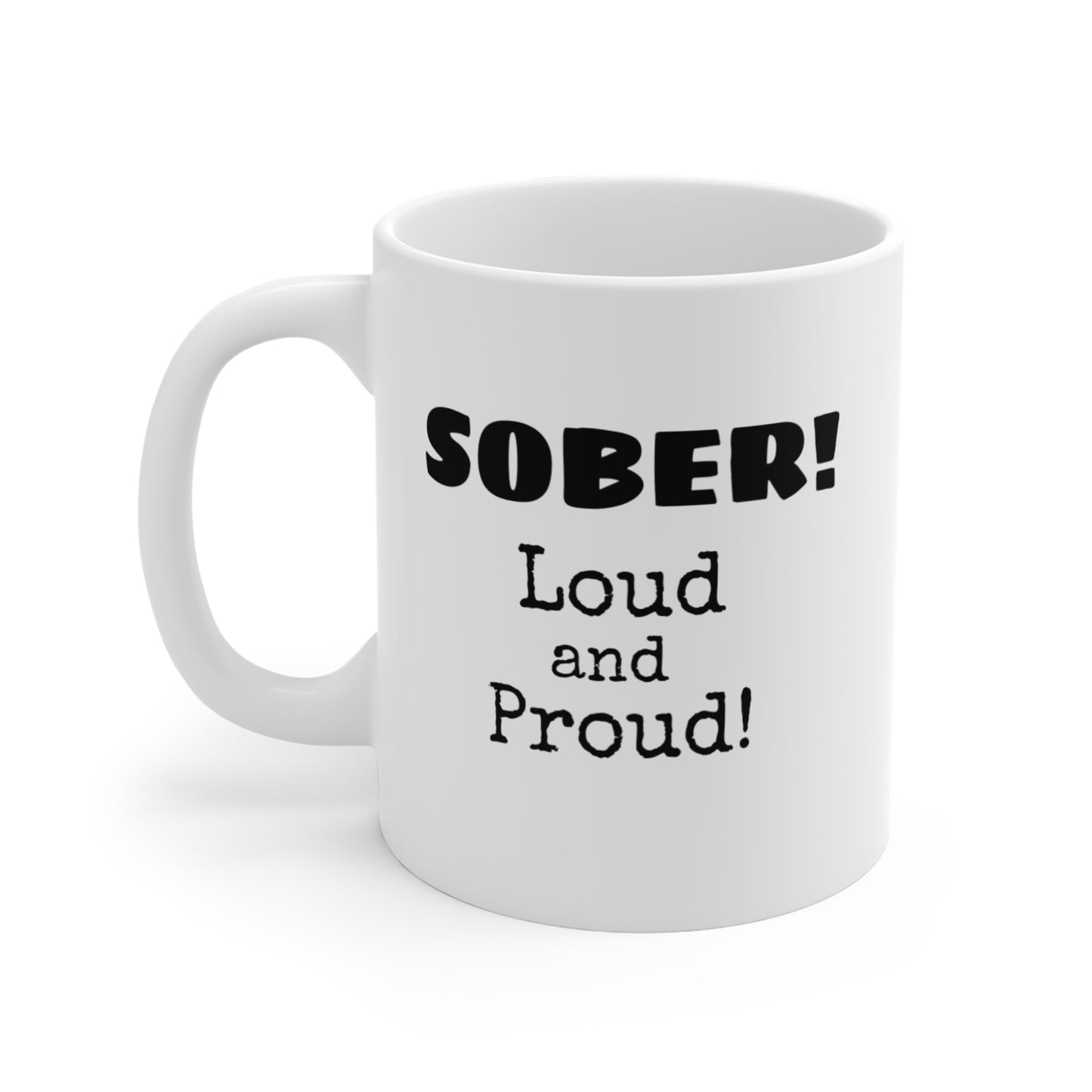 Sober Loud and Proud Mug - 11oz Coffee Cup for Recovery Awareness