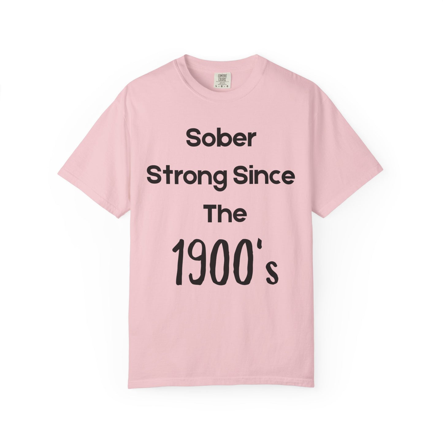 'Sober Strong Since the 1900s' T-shirt | Unisex Garment-Dyed Tee for Recovery, Recovery Awareness, Casual Wear, Sobriety