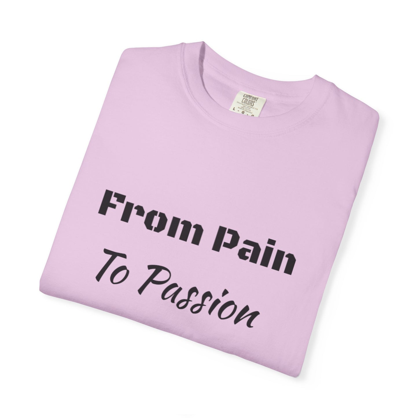 'From Pain To Passion' - Unisex Graphic Shirt, Positive Vibes, Casual Wear