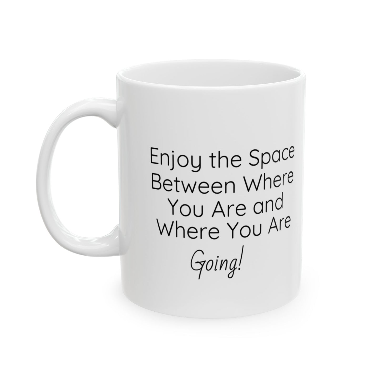 Enjoy the Space Between - Inspirational Ceramic Mug