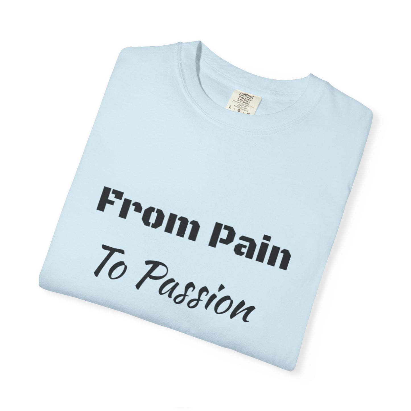 'From Pain To Passion' - Unisex Graphic Shirt, Positive Vibes, Casual Wear