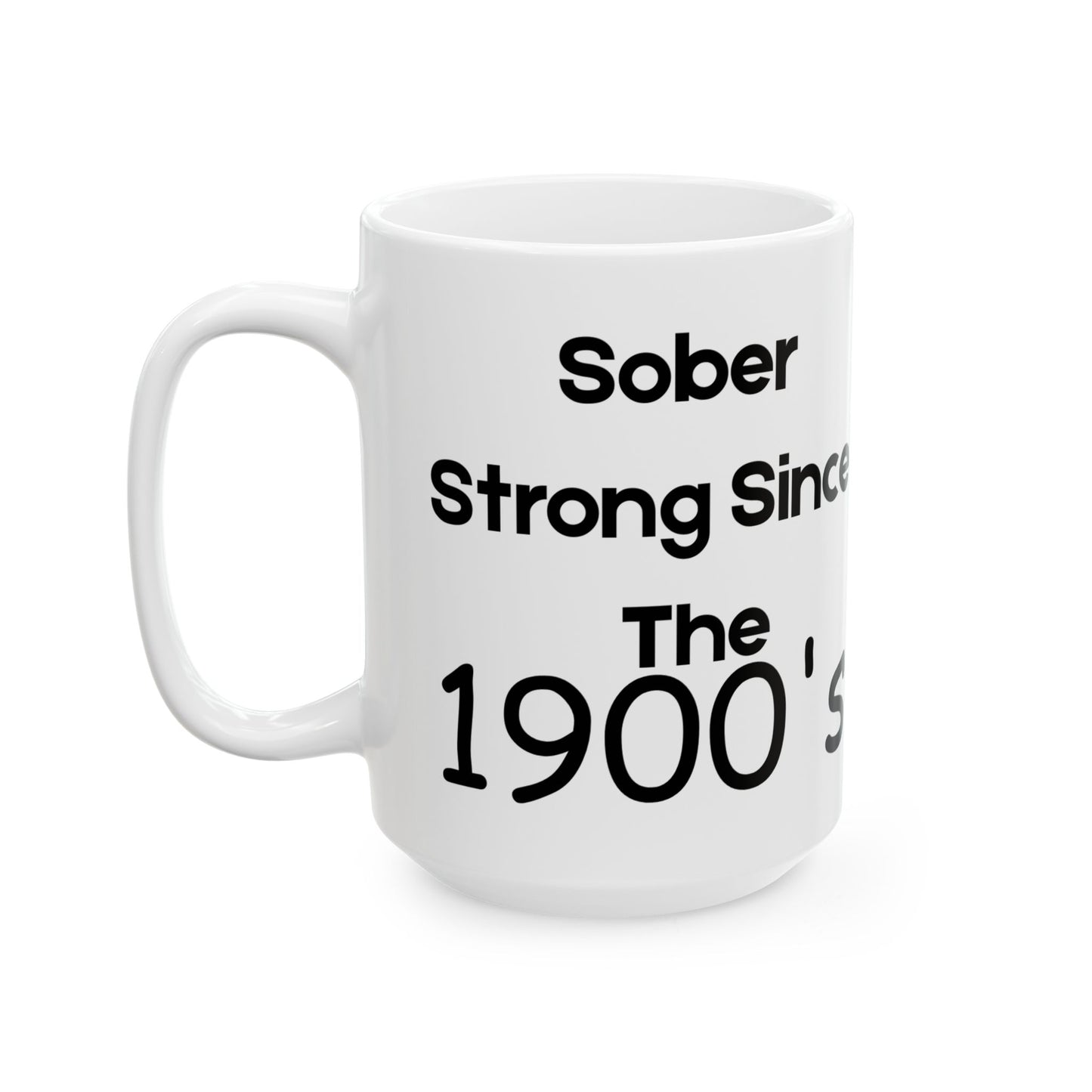 Sober Since the 1900's -  Recovery Gift, Coffee Mug, Inspirational Drinkware, Gift for Sobriety Milestone