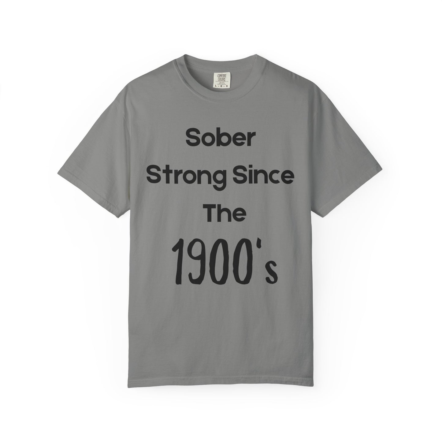 'Sober Strong Since the 1900s' T-shirt | Unisex Garment-Dyed Tee for Recovery, Recovery Awareness, Casual Wear, Sobriety