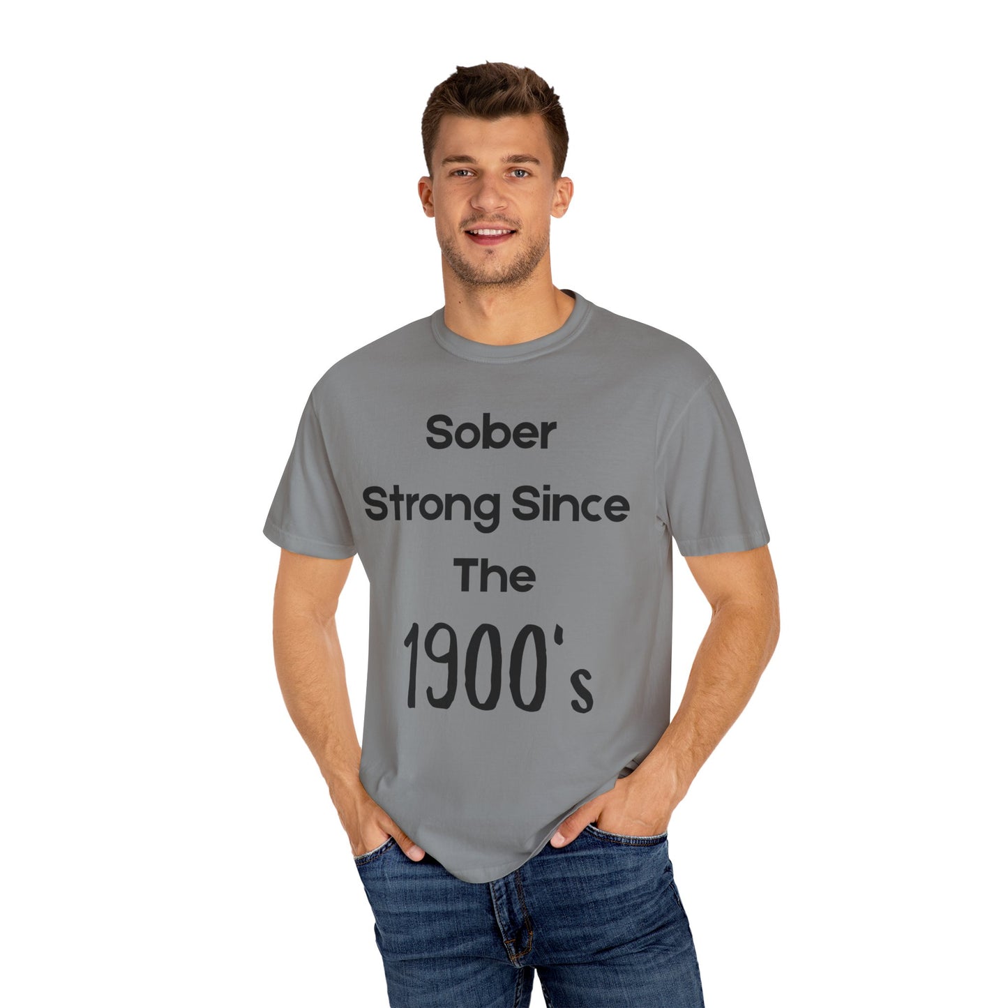 'Sober Strong Since the 1900s' T-shirt | Unisex Garment-Dyed Tee for Recovery, Recovery Awareness, Casual Wear, Sobriety