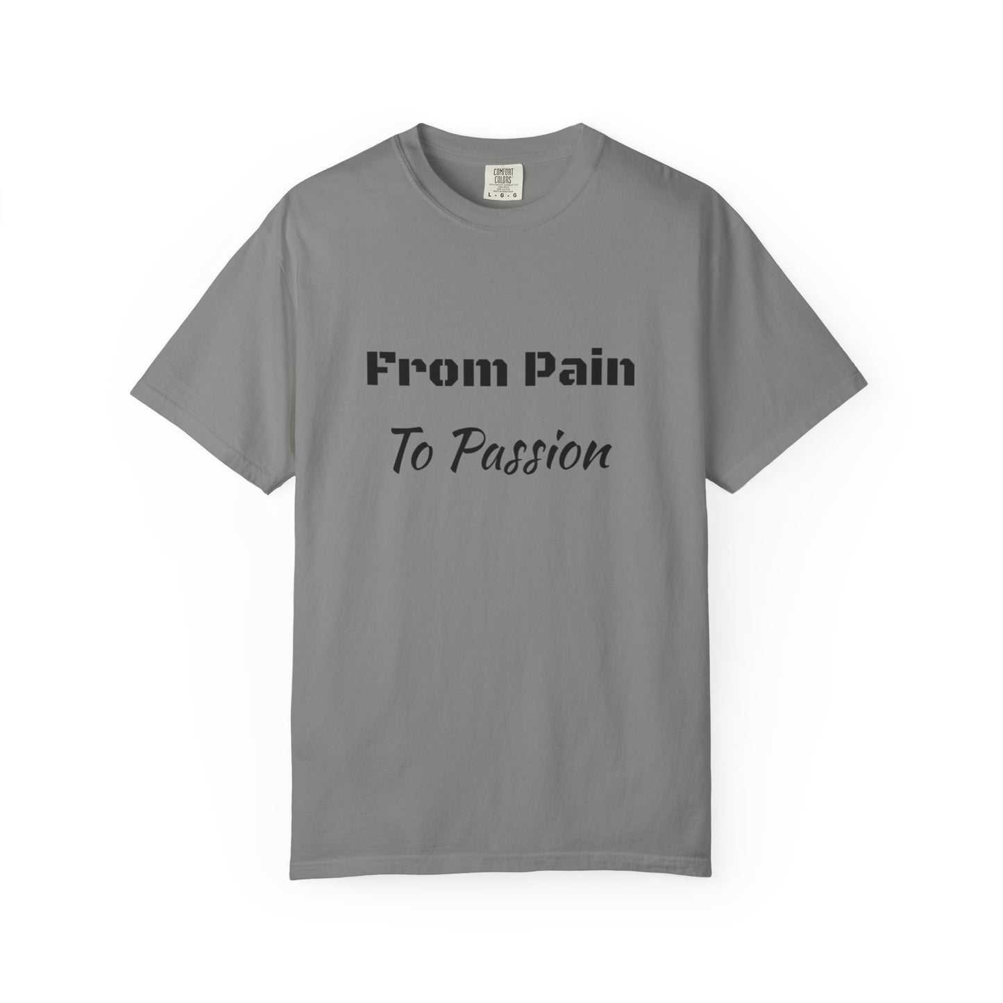 'From Pain To Passion' - Unisex Graphic Shirt, Positive Vibes, Casual Wear