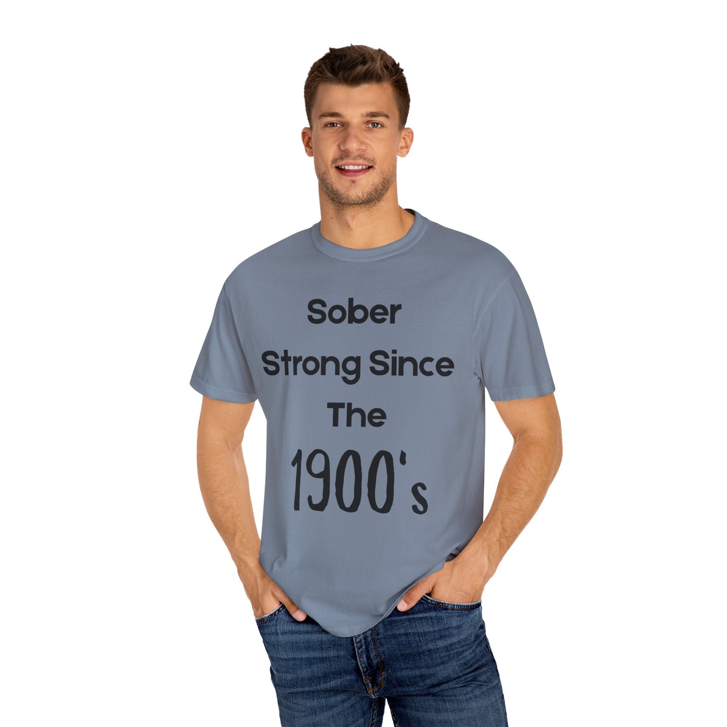'Sober Strong Since the 1900s' T-shirt | Unisex Garment-Dyed Tee for Recovery, Recovery Awareness, Casual Wear, Sobriety