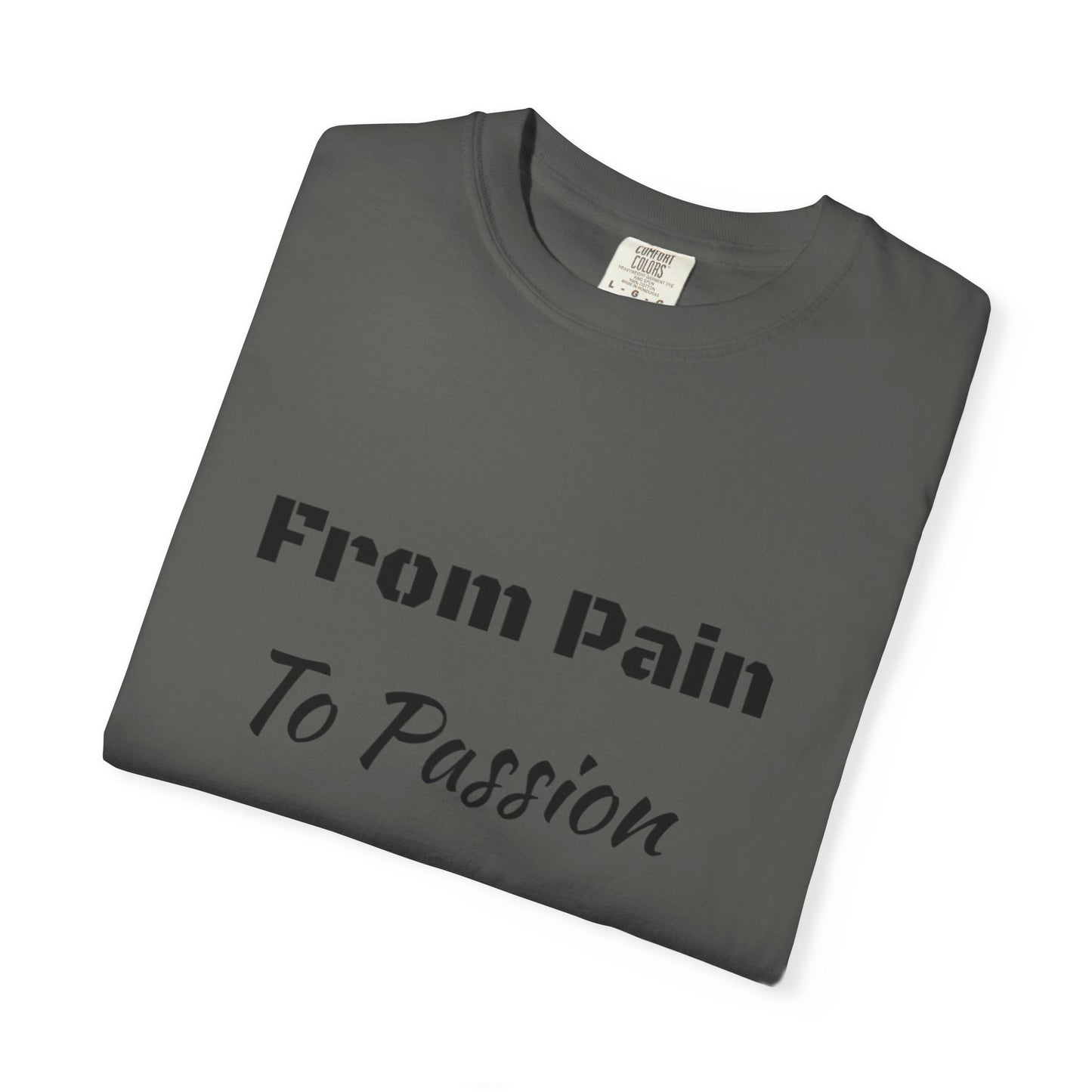 'From Pain To Passion' - Unisex Graphic Shirt, Positive Vibes, Casual Wear