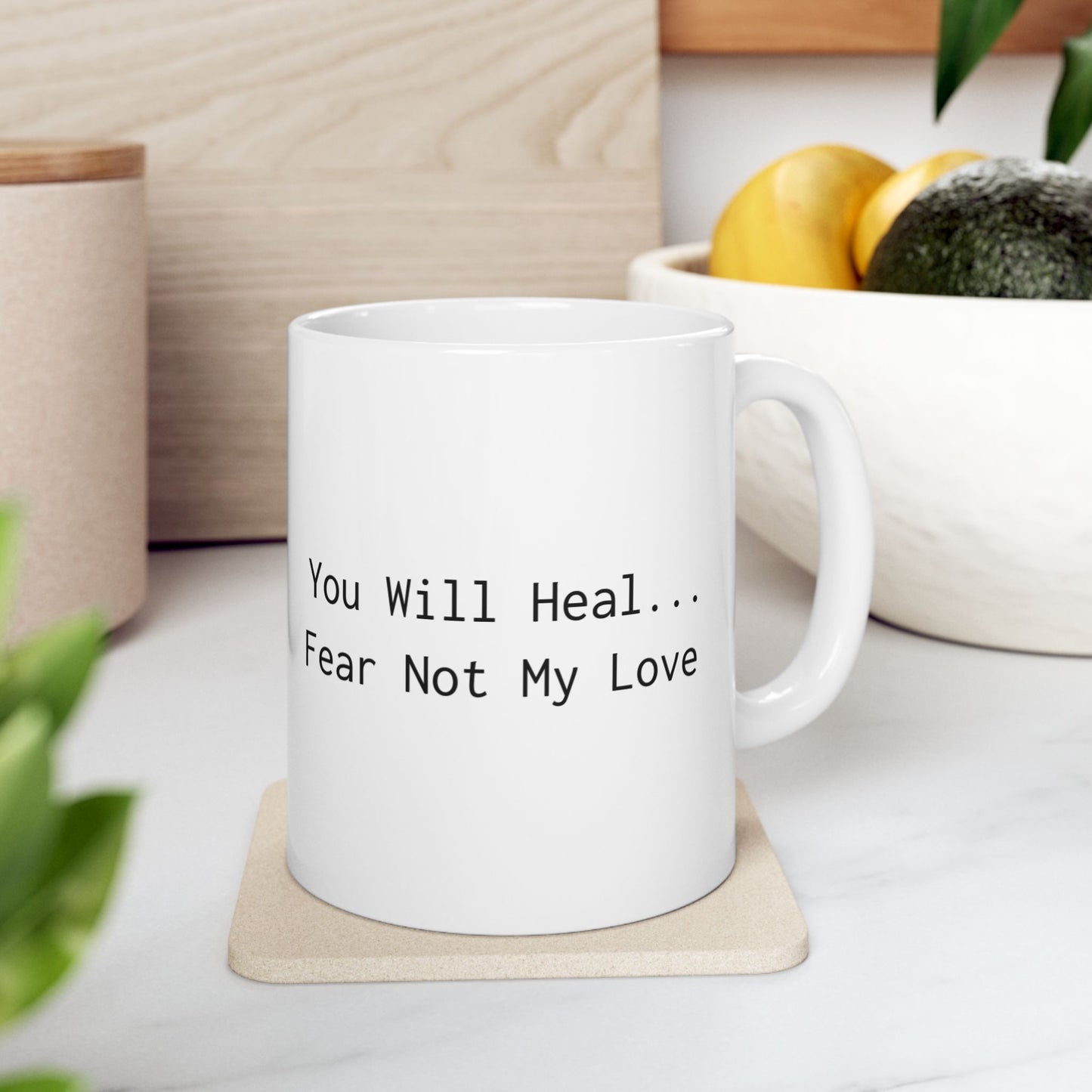 Inspirational Ceramic Mug - "Heal... My Love. Fear Not" - Perfect Gift for Loved Ones