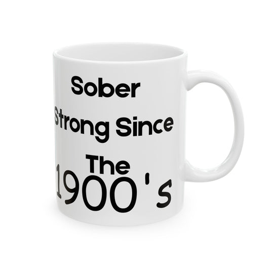 Sober Since the 1900's -  Recovery Gift, Coffee Mug, Inspirational Drinkware, Gift for Sobriety Milestone
