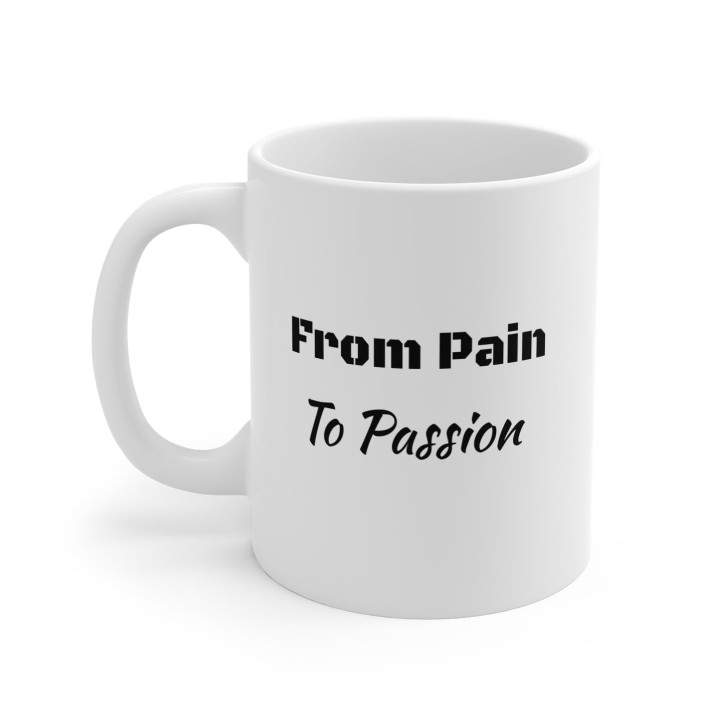 From Pain to Passion-Inspirational-Mug 11oz