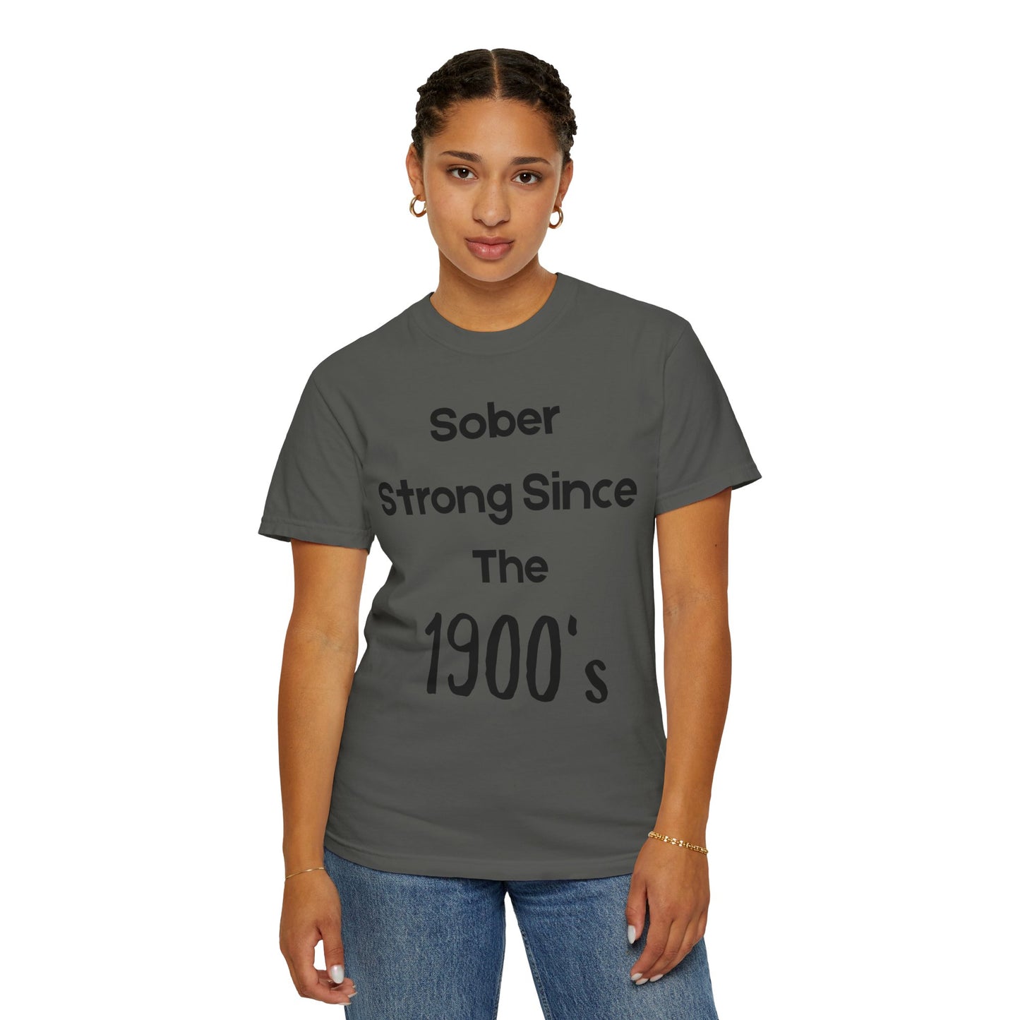 'Sober Strong Since the 1900s' T-shirt | Unisex Garment-Dyed Tee for Recovery, Recovery Awareness, Casual Wear, Sobriety