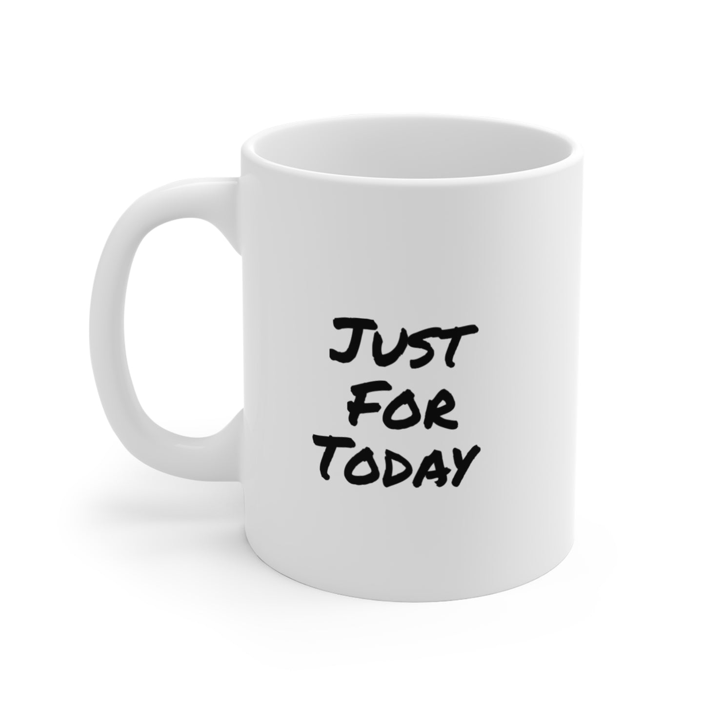 Just For Today-Inspirational Coffee Mug- 11oz Ceramic Cup