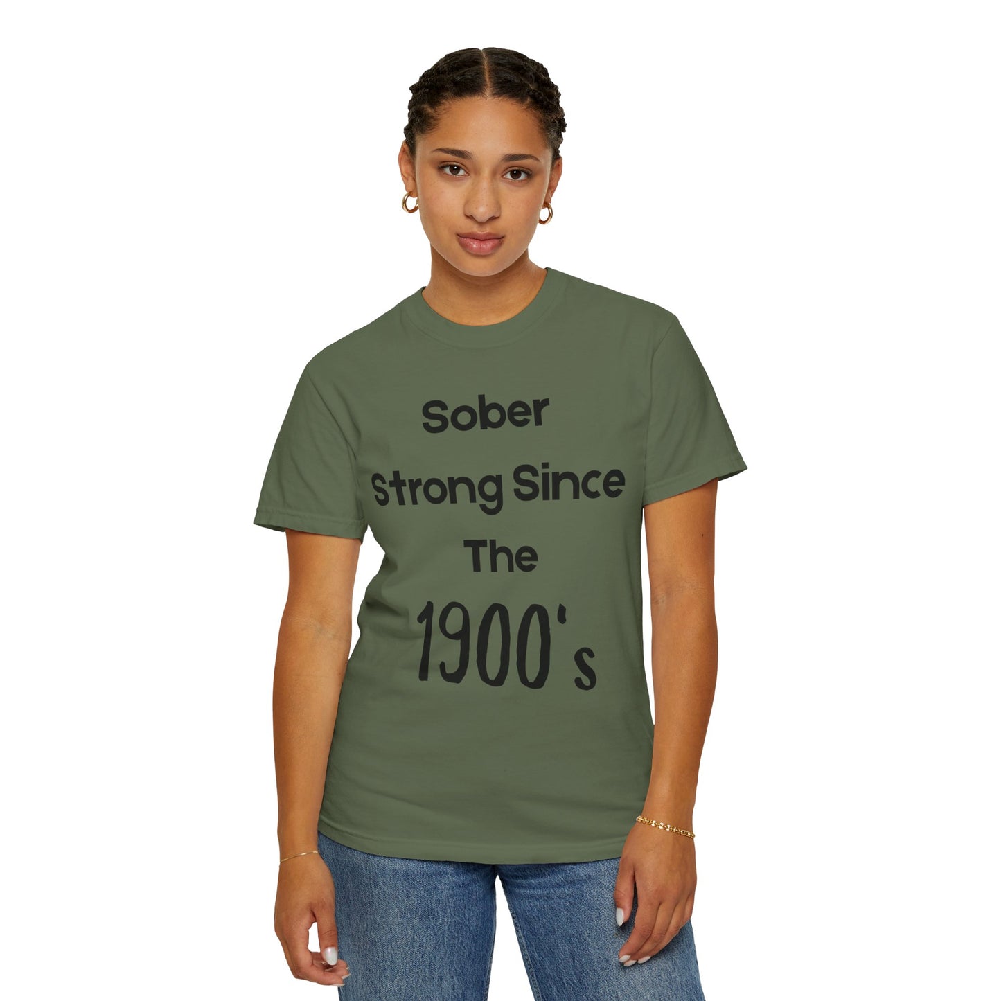 'Sober Strong Since the 1900s' T-shirt | Unisex Garment-Dyed Tee for Recovery, Recovery Awareness, Casual Wear, Sobriety