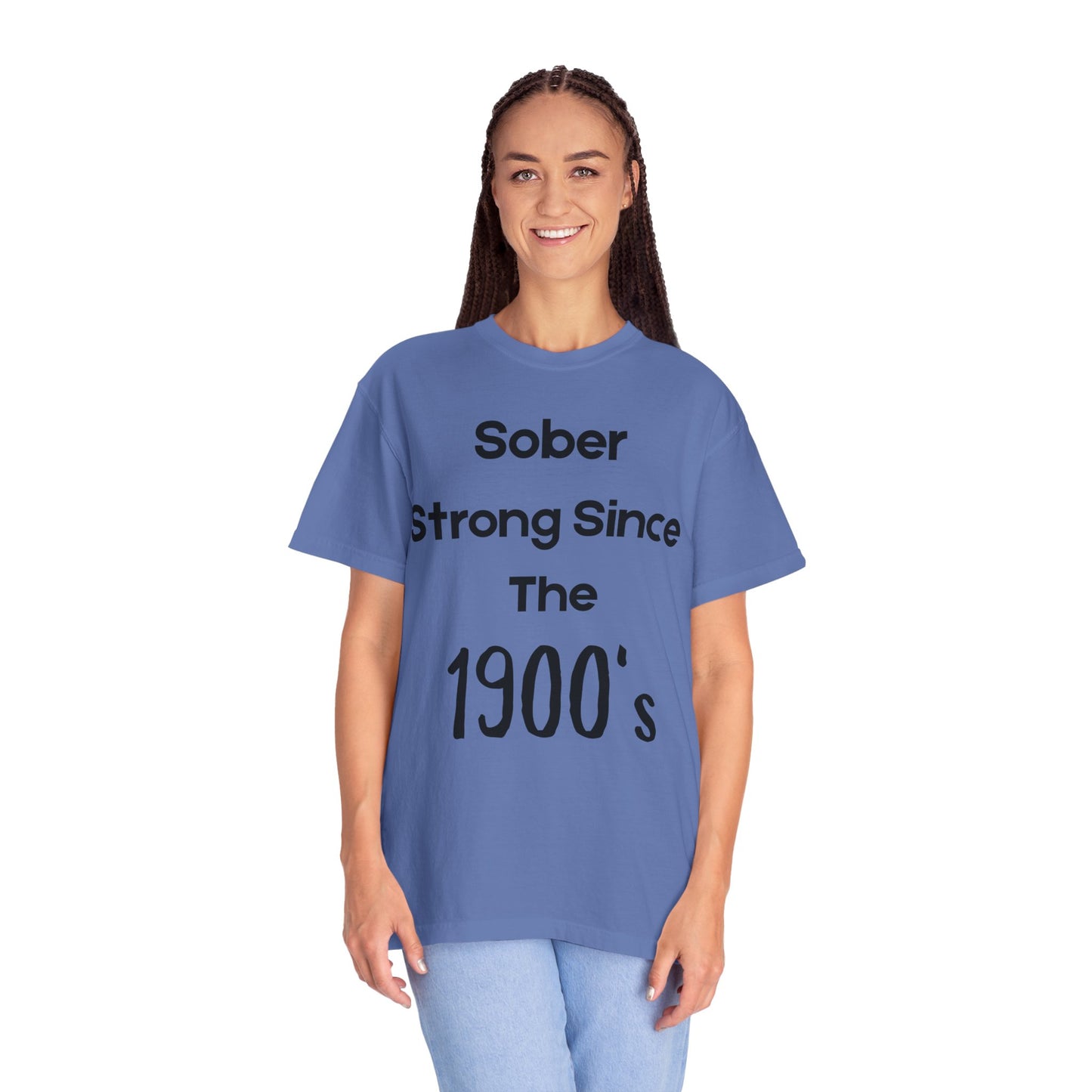 'Sober Strong Since the 1900s' T-shirt | Unisex Garment-Dyed Tee for Recovery, Recovery Awareness, Casual Wear, Sobriety