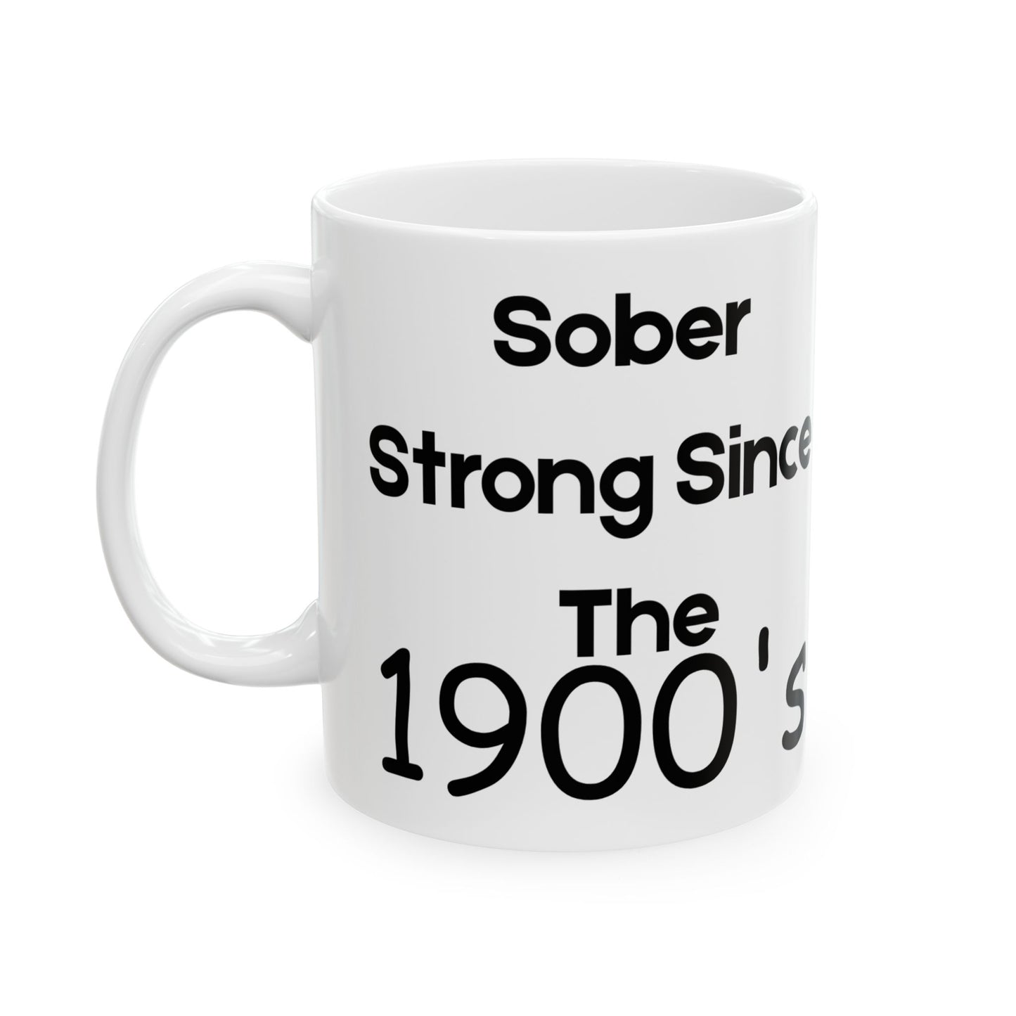 Sober Since the 1900's -  Recovery Gift, Coffee Mug, Inspirational Drinkware, Gift for Sobriety Milestone