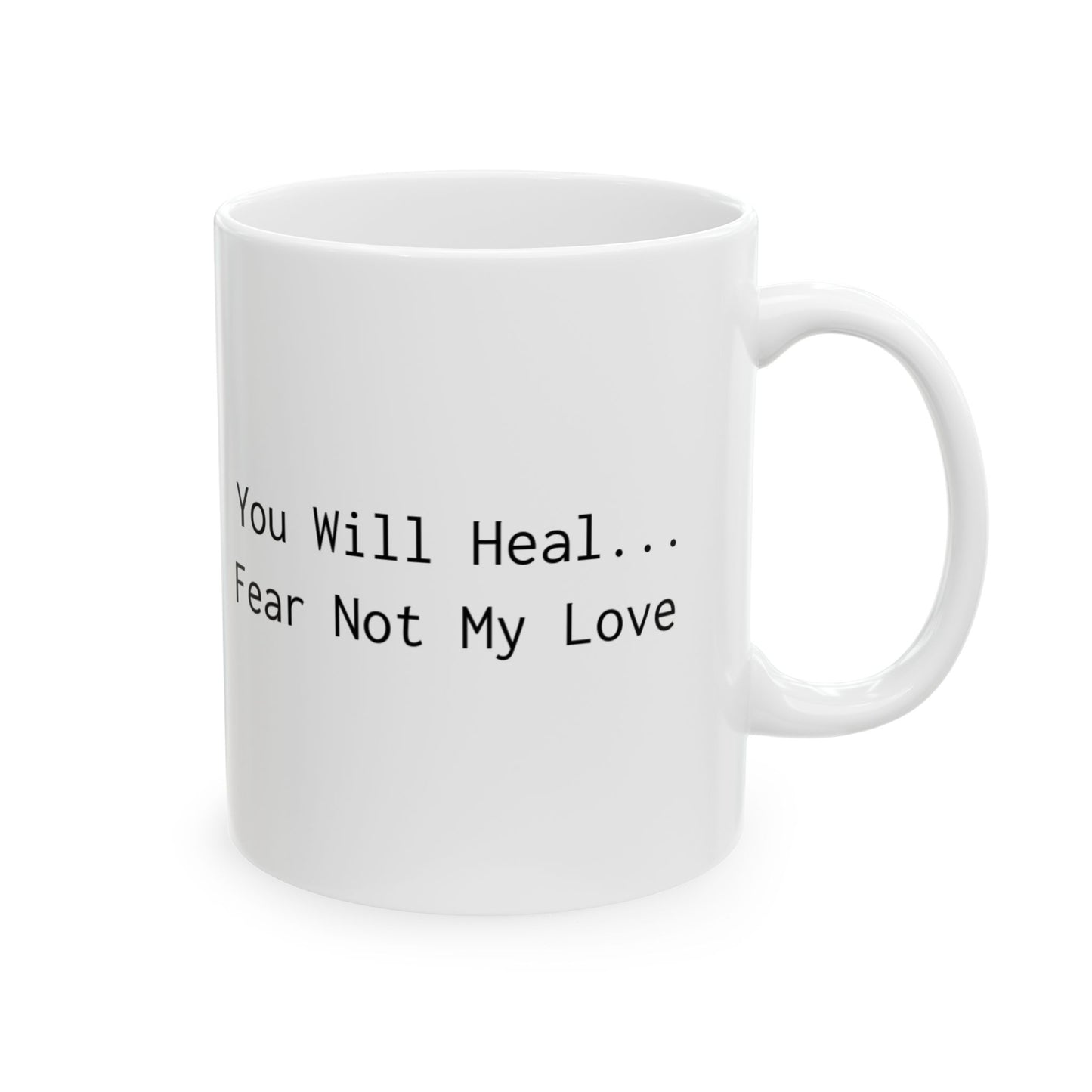Inspirational Ceramic Mug - "Heal... My Love. Fear Not" - Perfect Gift for Loved Ones