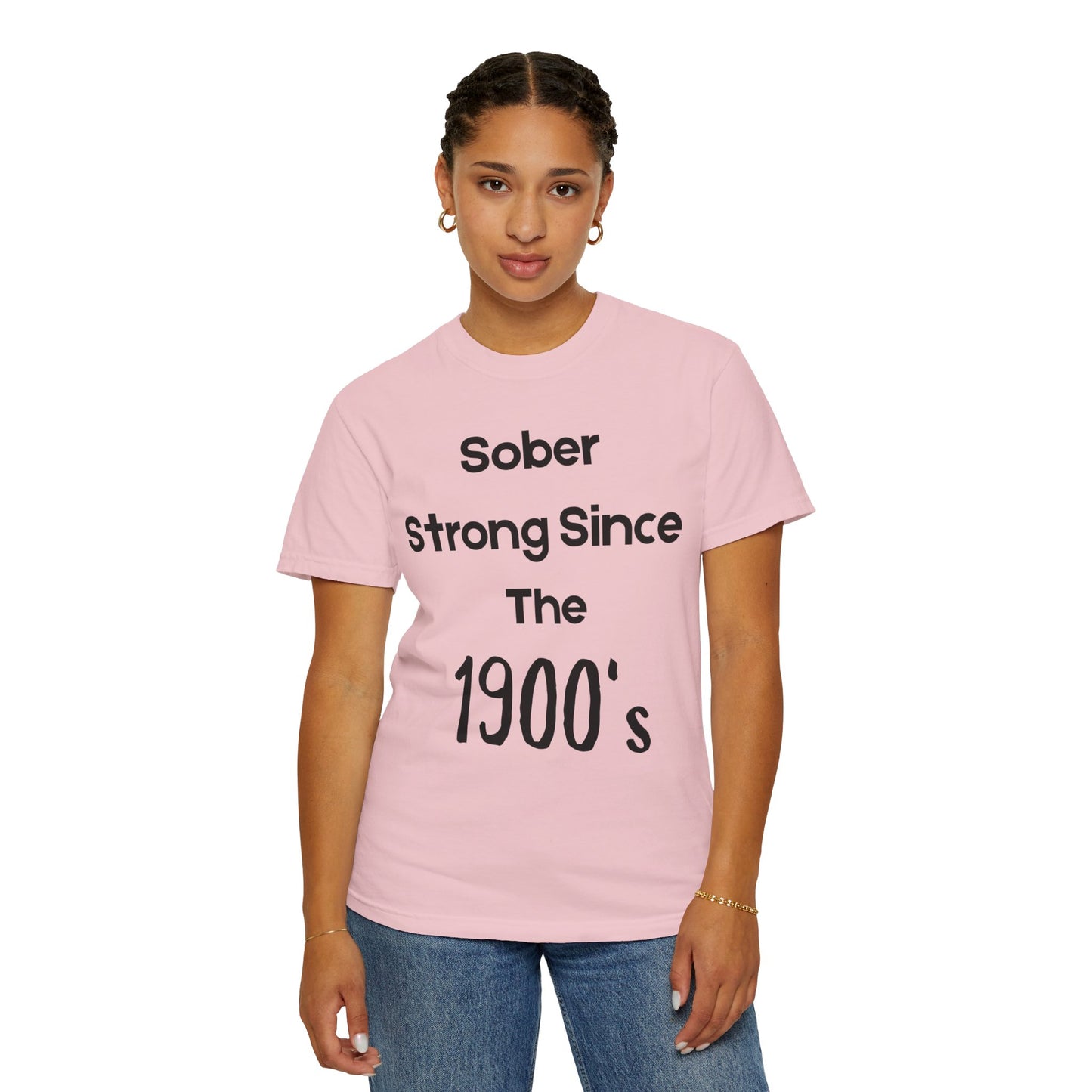 'Sober Strong Since the 1900s' T-shirt | Unisex Garment-Dyed Tee for Recovery, Recovery Awareness, Casual Wear, Sobriety