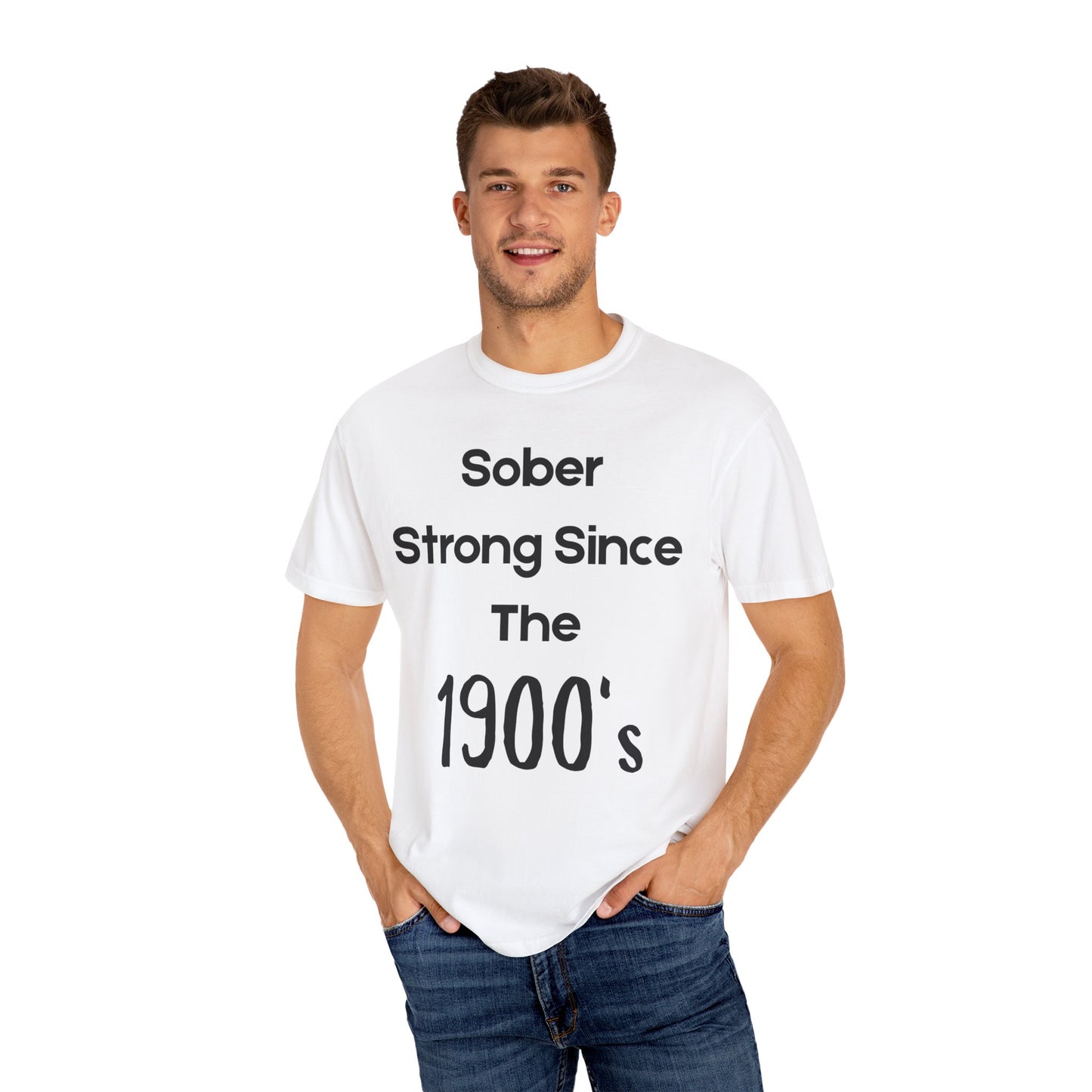 'Sober Strong Since the 1900s' T-shirt | Unisex Garment-Dyed Tee for Recovery, Recovery Awareness, Casual Wear, Sobriety