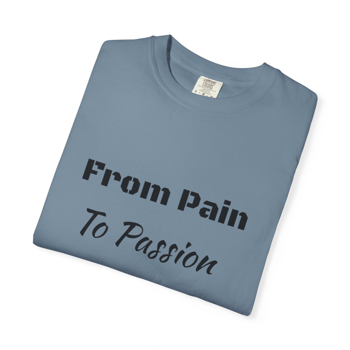 'From Pain To Passion' - Unisex Graphic Shirt, Positive Vibes, Casual Wear