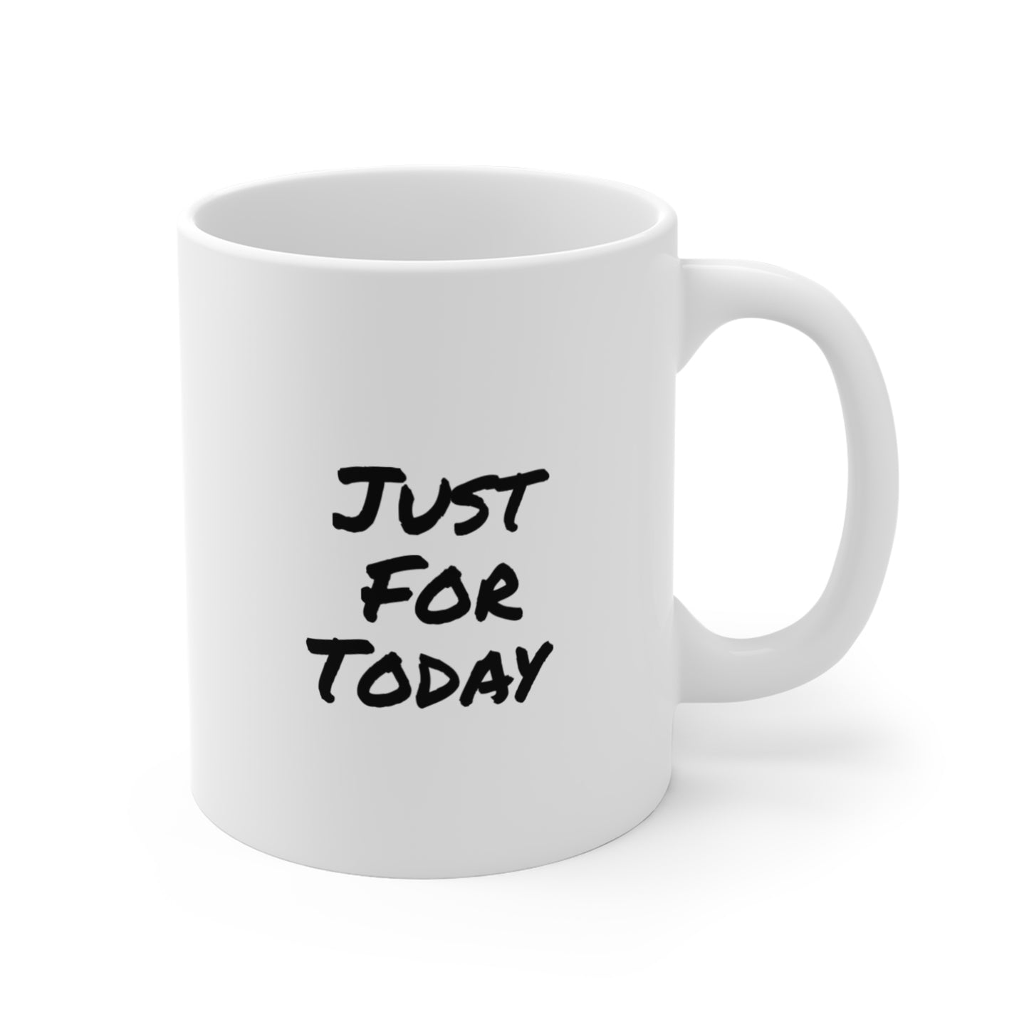Just For Today-Inspirational Coffee Mug- 11oz Ceramic Cup