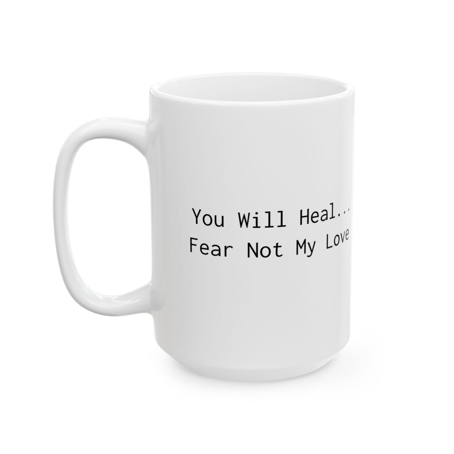 Inspirational Ceramic Mug - "Heal... My Love. Fear Not" - Perfect Gift for Loved Ones