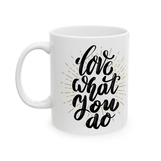 Inspirational Ceramic Mug - "Love What You Do" - Motivational Coffee Cup, Perfect Gift for Creatives and Dreamers