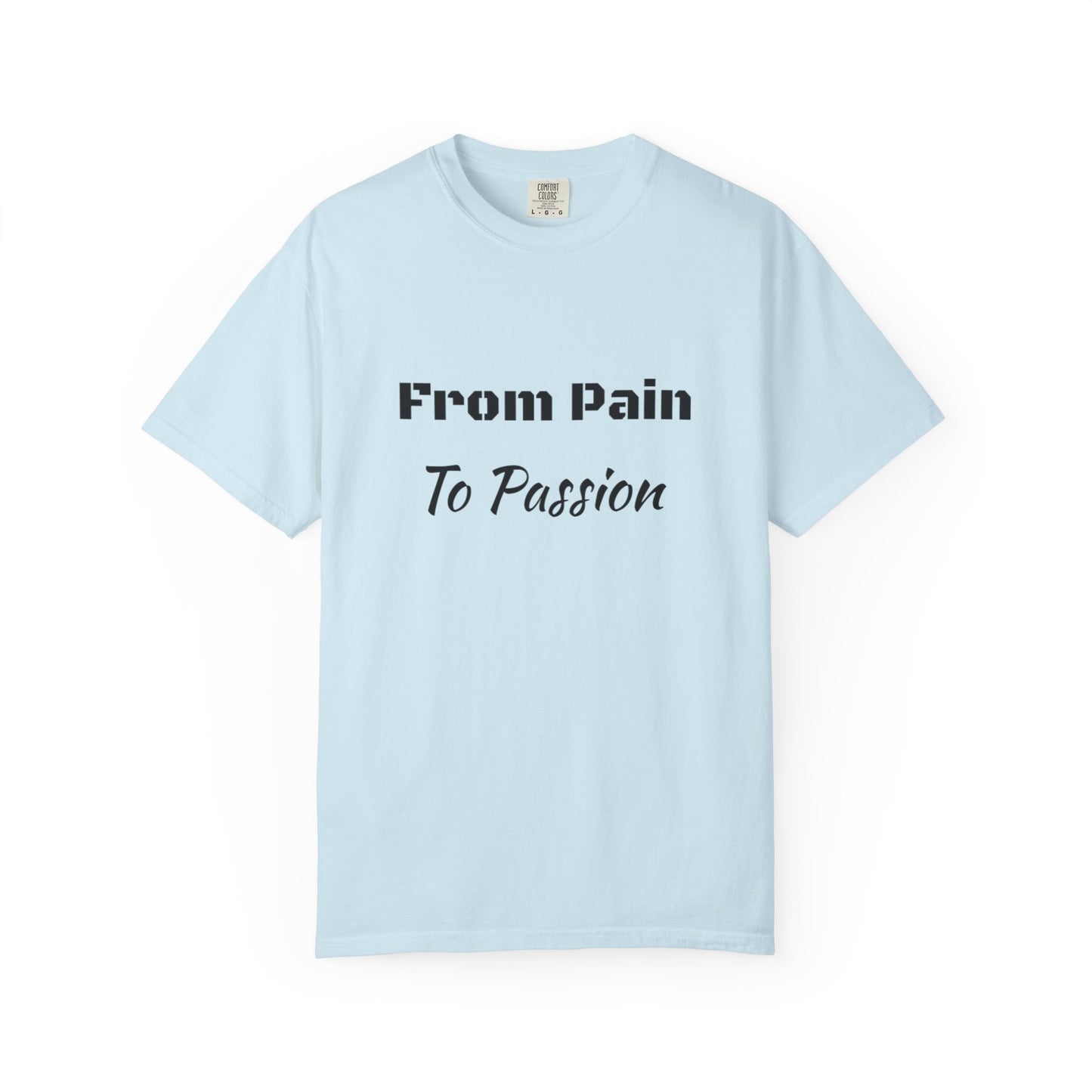 'From Pain To Passion' - Unisex Graphic Shirt, Positive Vibes, Casual Wear