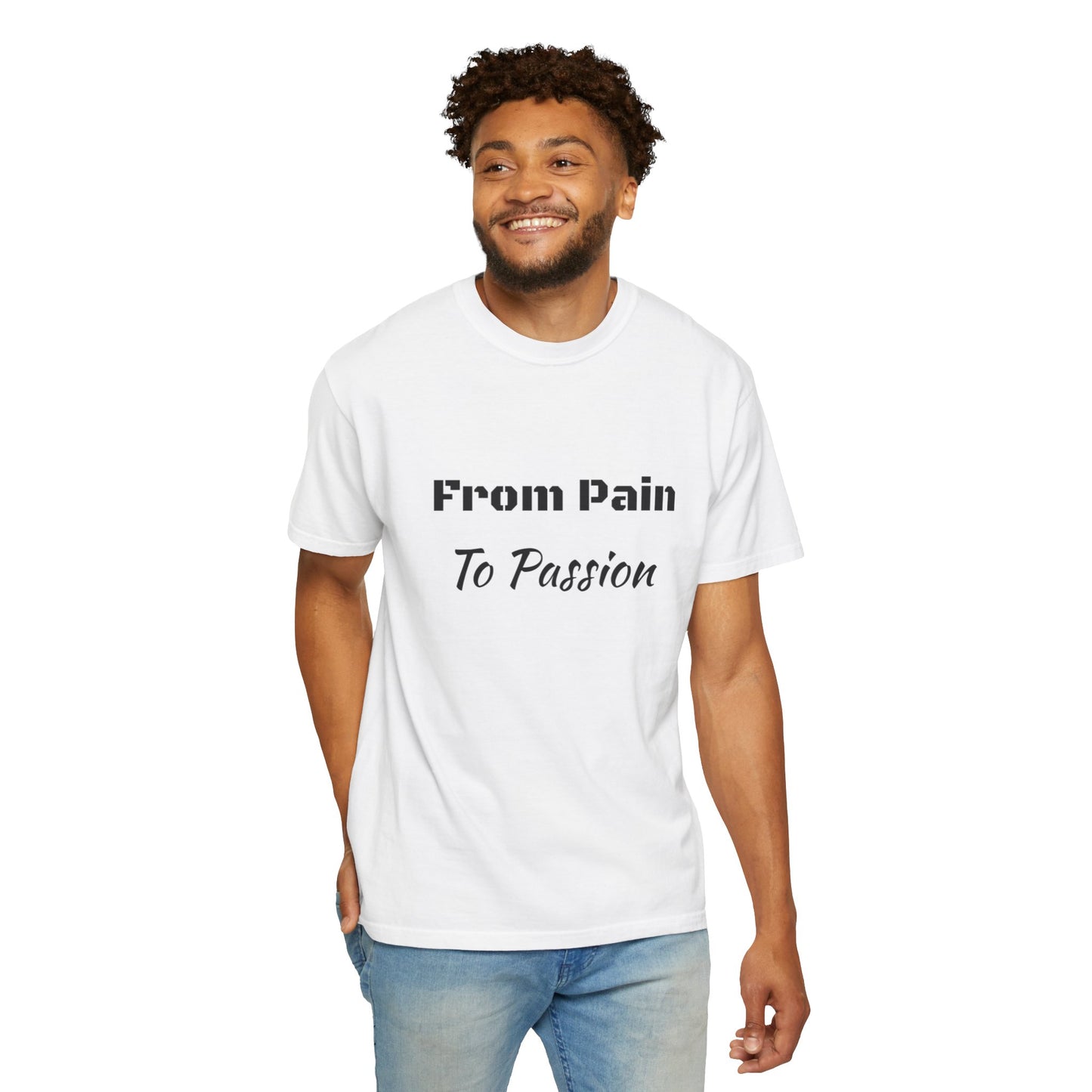 'From Pain To Passion' - Unisex Graphic Shirt, Positive Vibes, Casual Wear