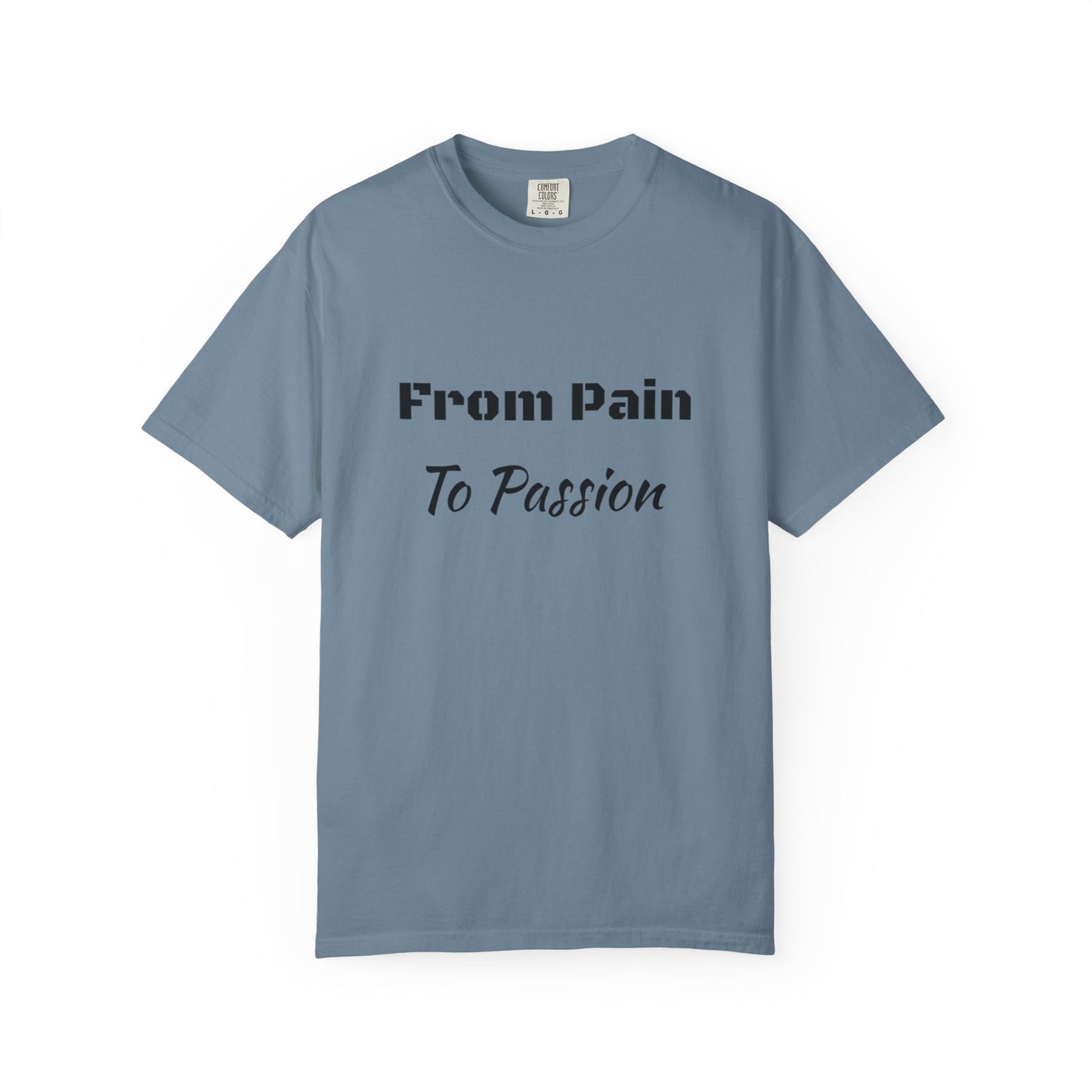 'From Pain To Passion' - Unisex Graphic Shirt, Positive Vibes, Casual Wear