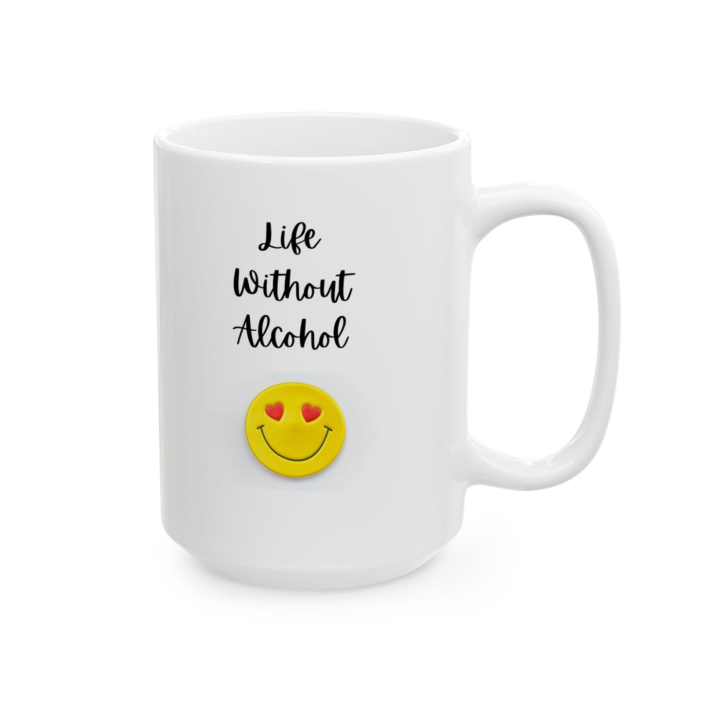 Life Without Alcohol - Ceramic Mug, (11oz, 15oz)