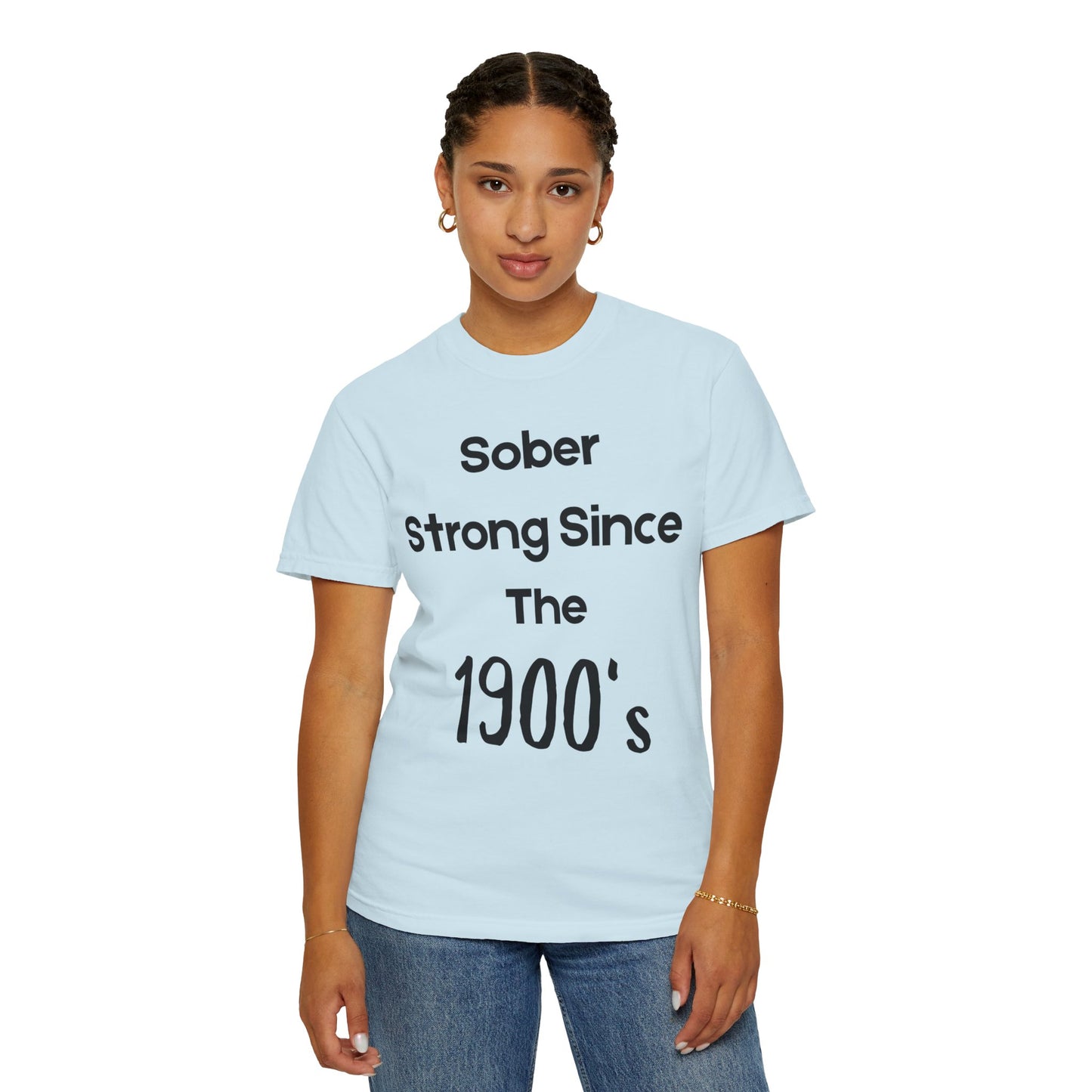 'Sober Strong Since the 1900s' T-shirt | Unisex Garment-Dyed Tee for Recovery, Recovery Awareness, Casual Wear, Sobriety