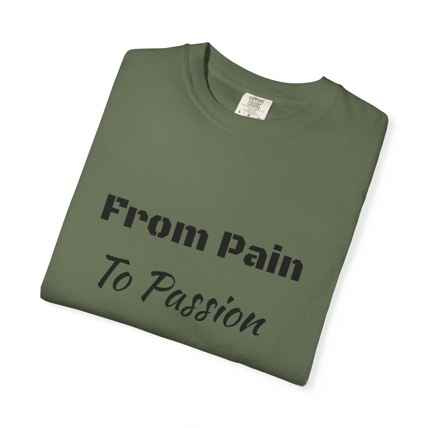 'From Pain To Passion' - Unisex Graphic Shirt, Positive Vibes, Casual Wear