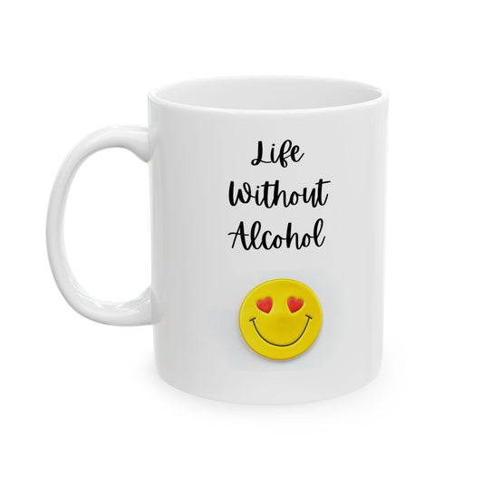 Life Without Alcohol - Ceramic Mug, (11oz, 15oz)