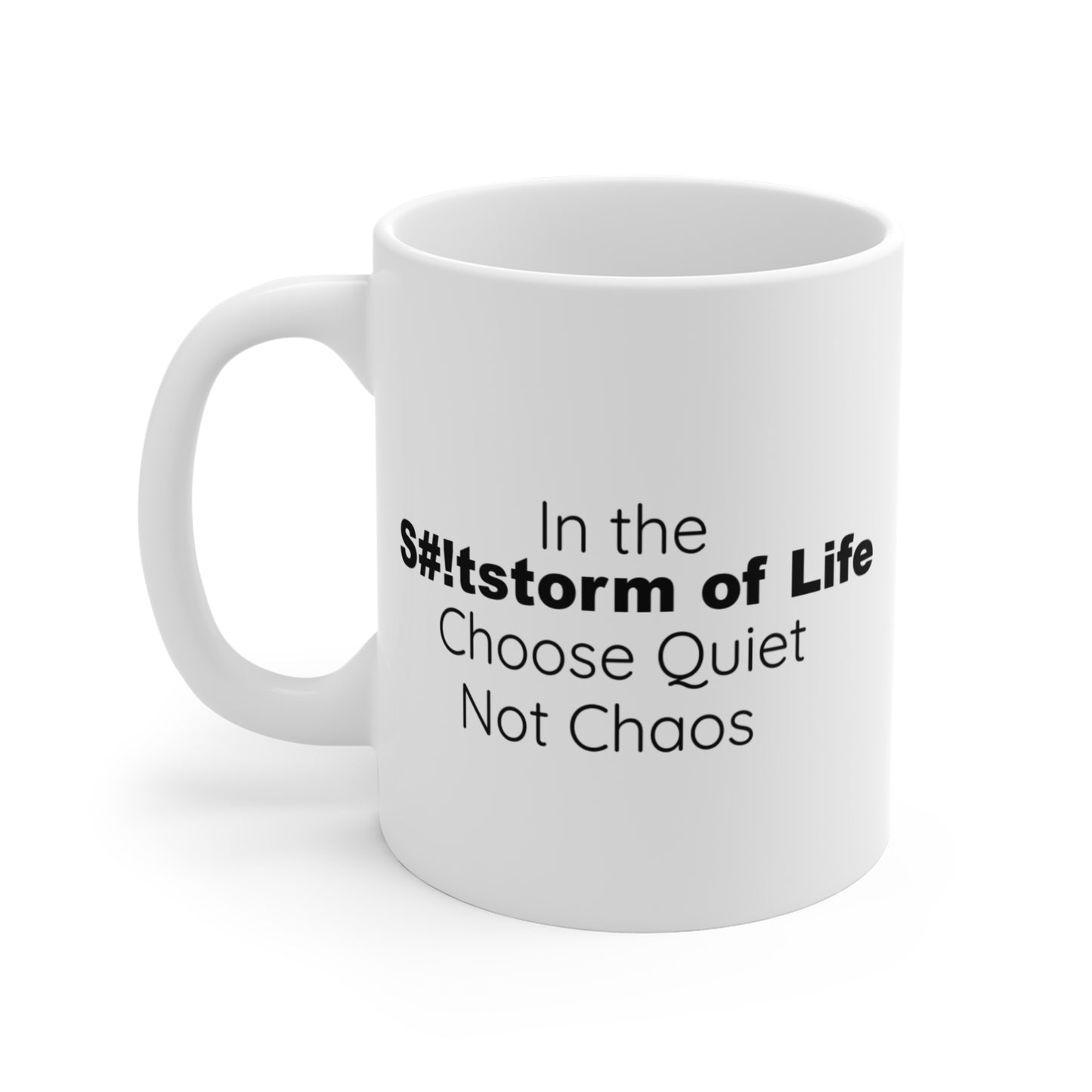 Inspirational Coffee Mug - "In the S#!tstorm of Life, Choose Quiet Not Chaos" - 11oz