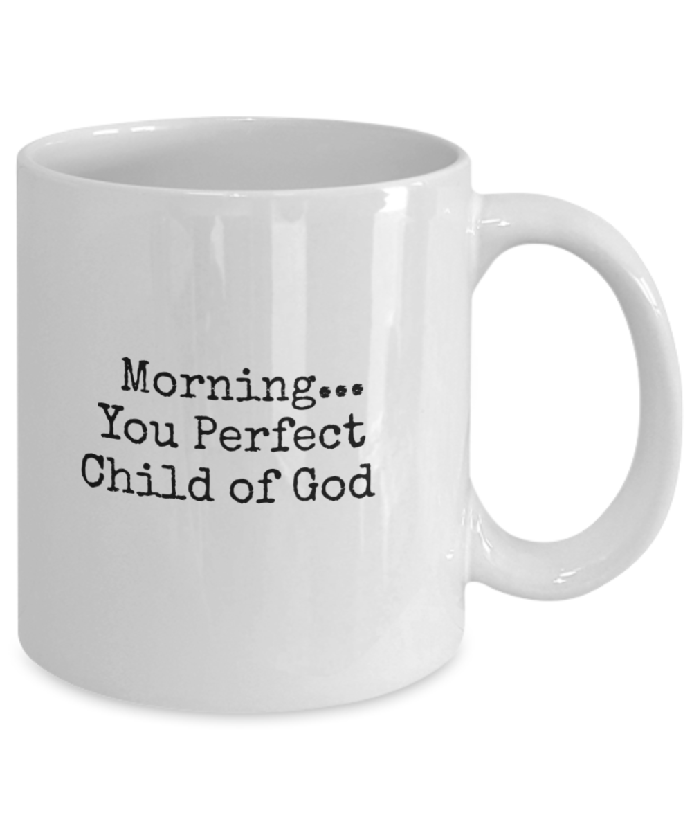 Morning...You Perfect Child of God