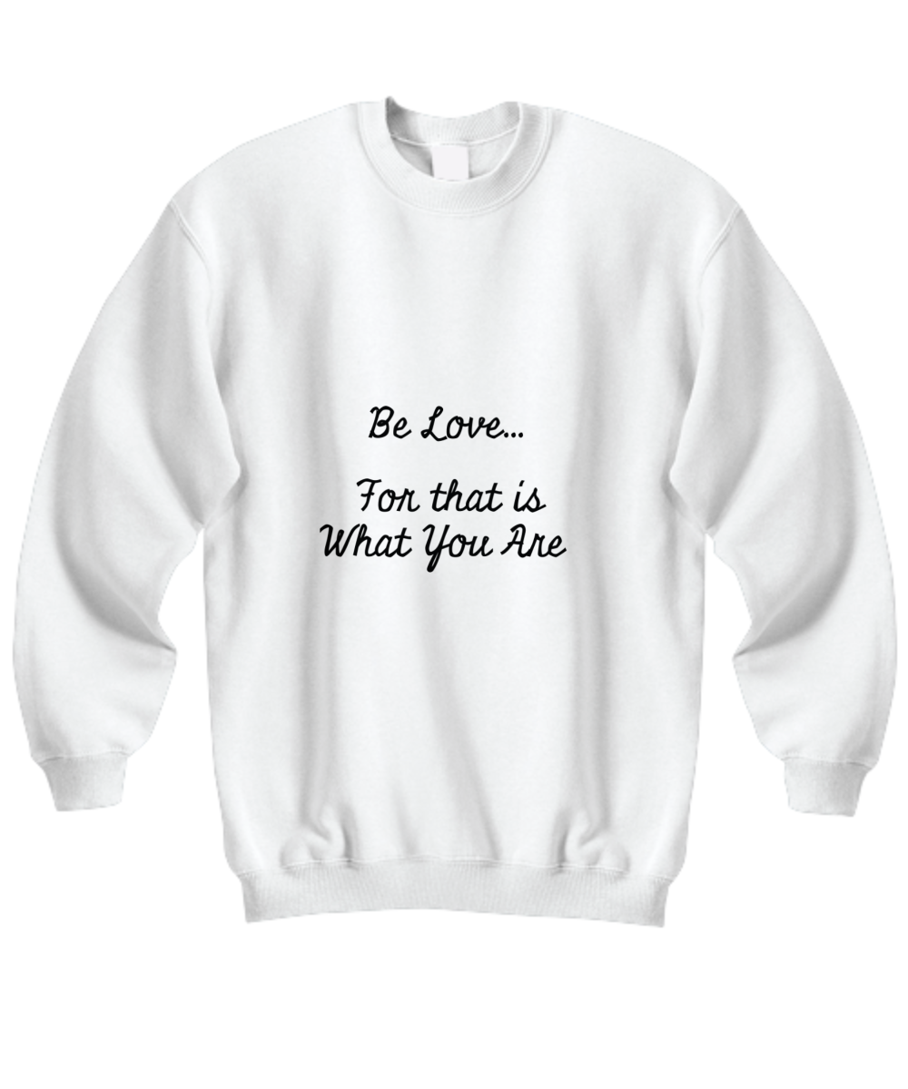 Be Love...For that is What You Are T-Shirt