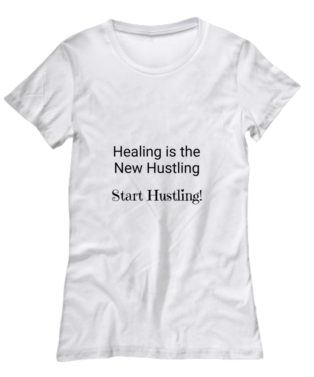 Healing is the New Hustling Start Hustling! T-Shirt