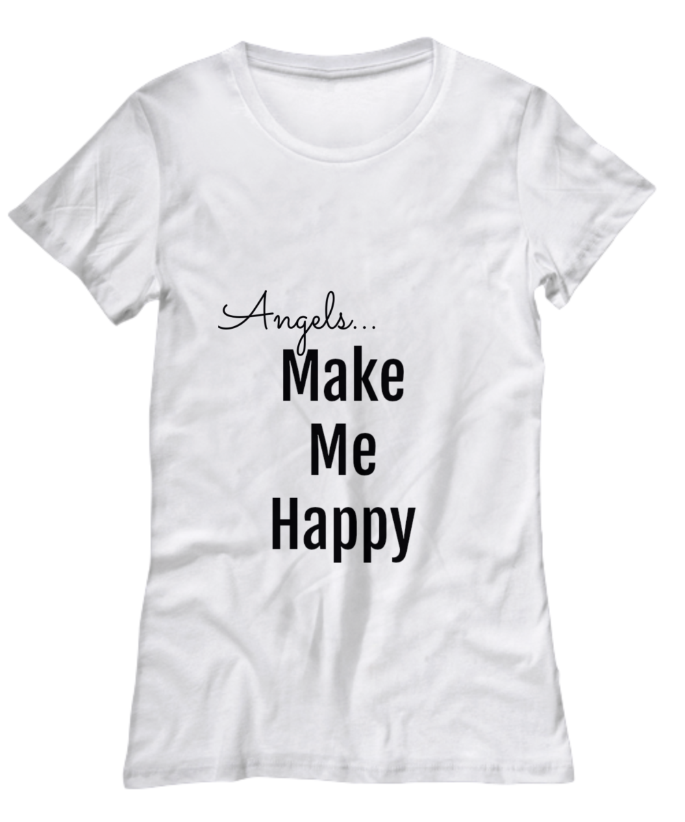 Angels...Make Me Happy T-Shirt