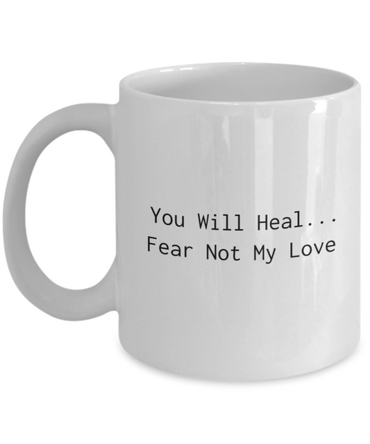 You Will Heal...Fear Not My Love