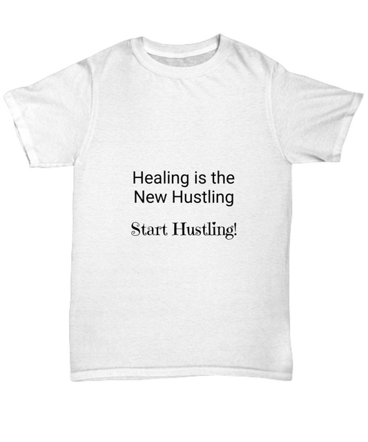 Healing is the New Hustling Start Hustling! T-Shirt