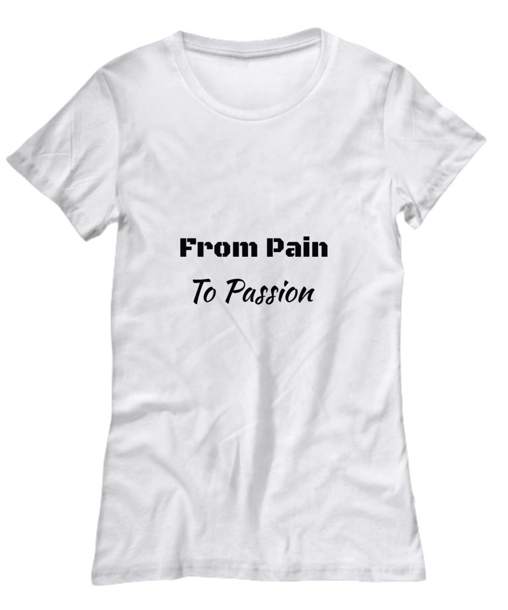 From Pain to Passion T-Shirt