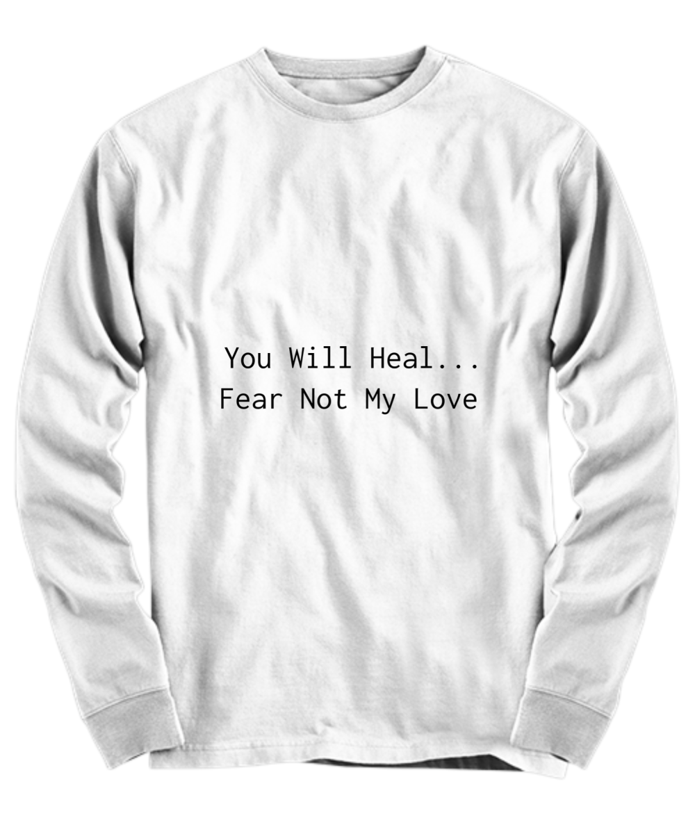 You Will Heal...Fear Not My Love  T-Shirt